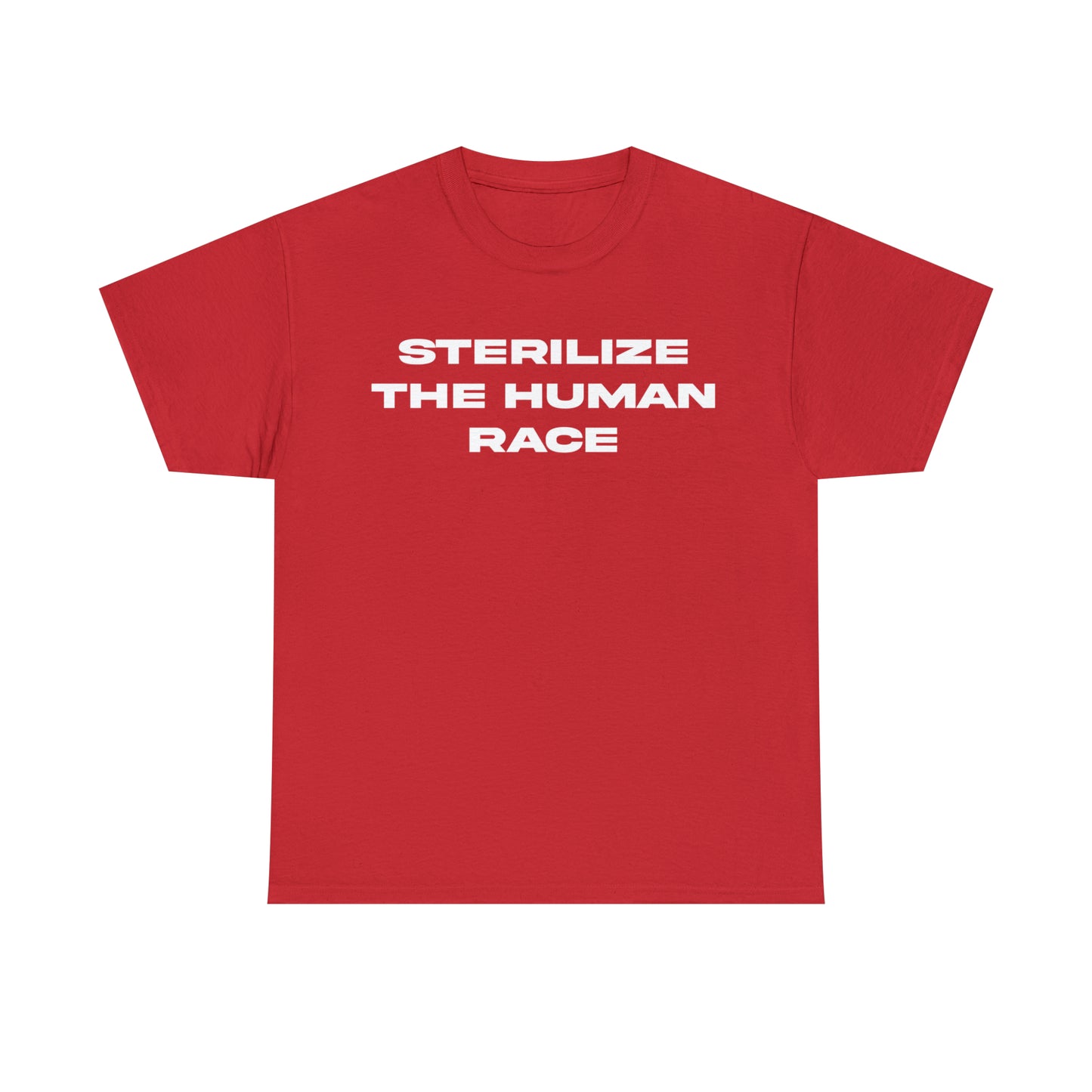 STERILIZE THE HUMAN RACE TEE