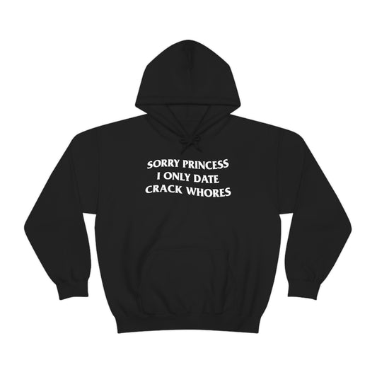 SORRY PRINCESS I ONLY DATE CRACK WHORES HOODIE