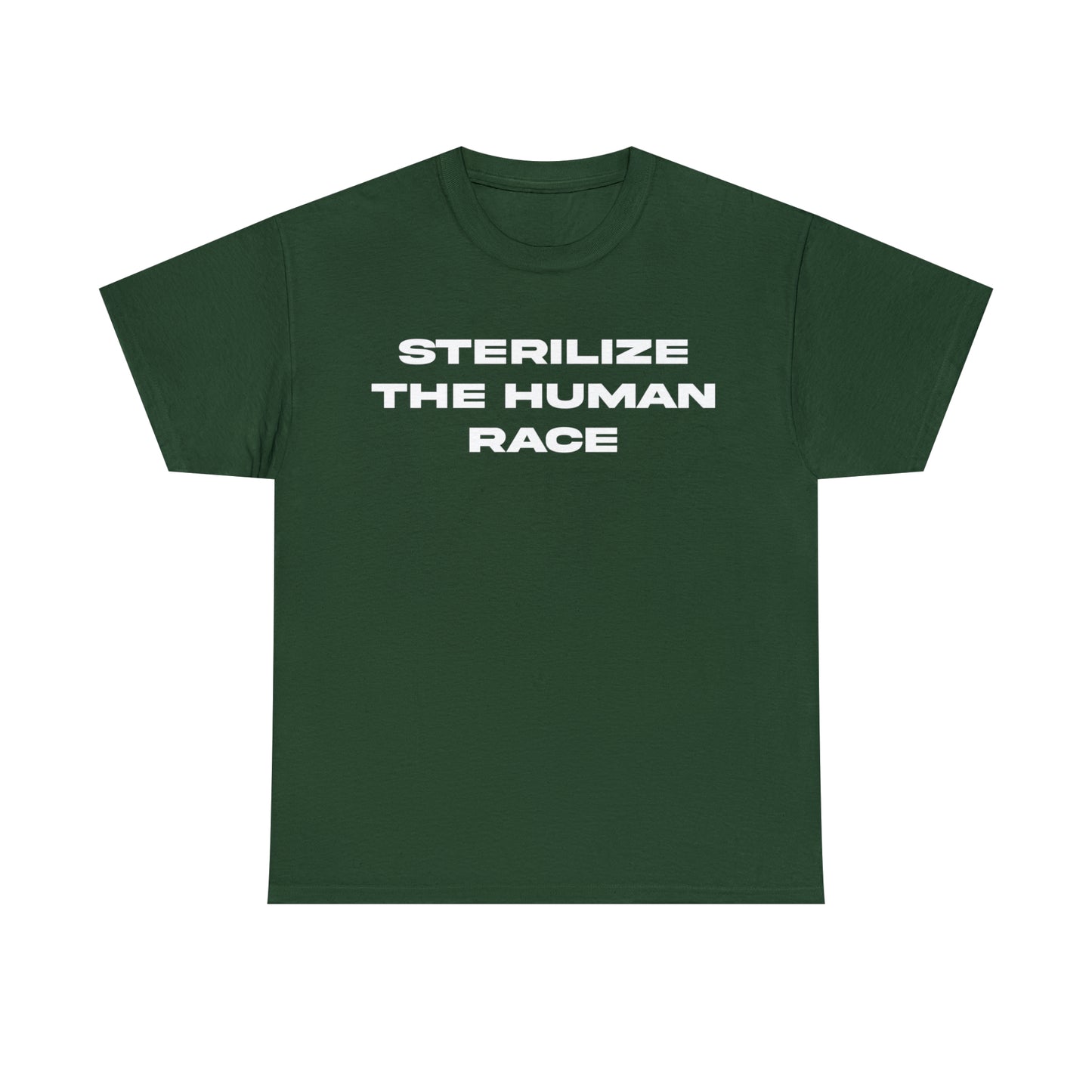 STERILIZE THE HUMAN RACE TEE