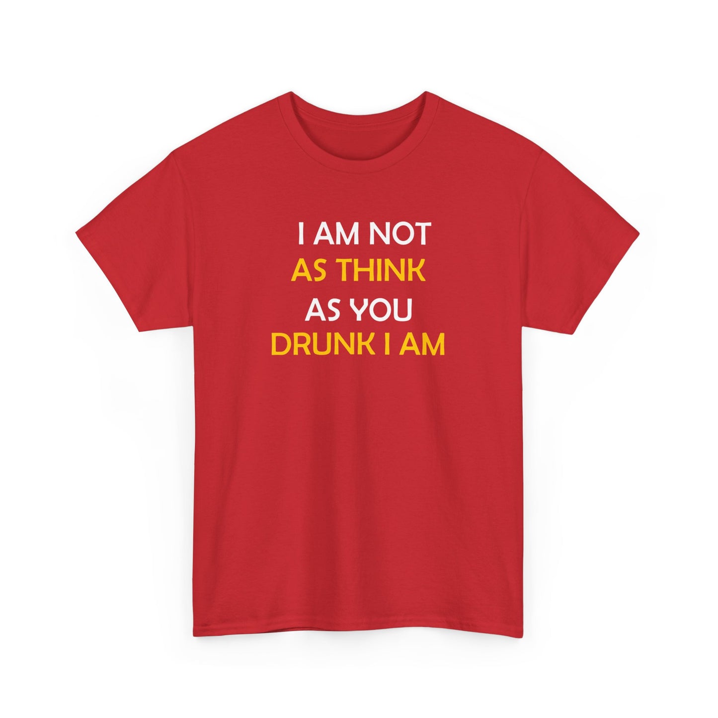 I AM NOT AS DRUNK AS YOU THINK I AM TEE