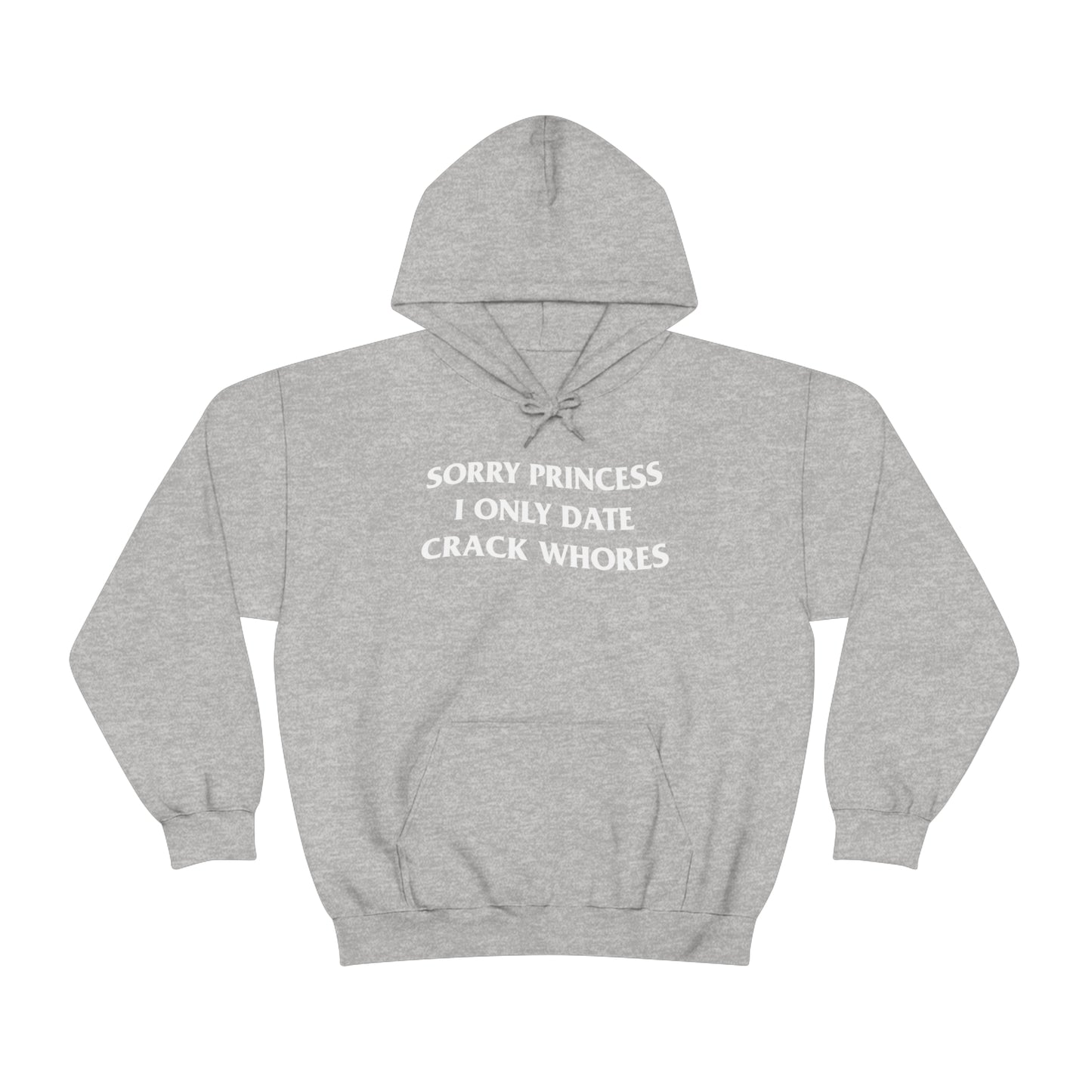 SORRY PRINCESS I ONLY DATE CRACK WHORES HOODIE