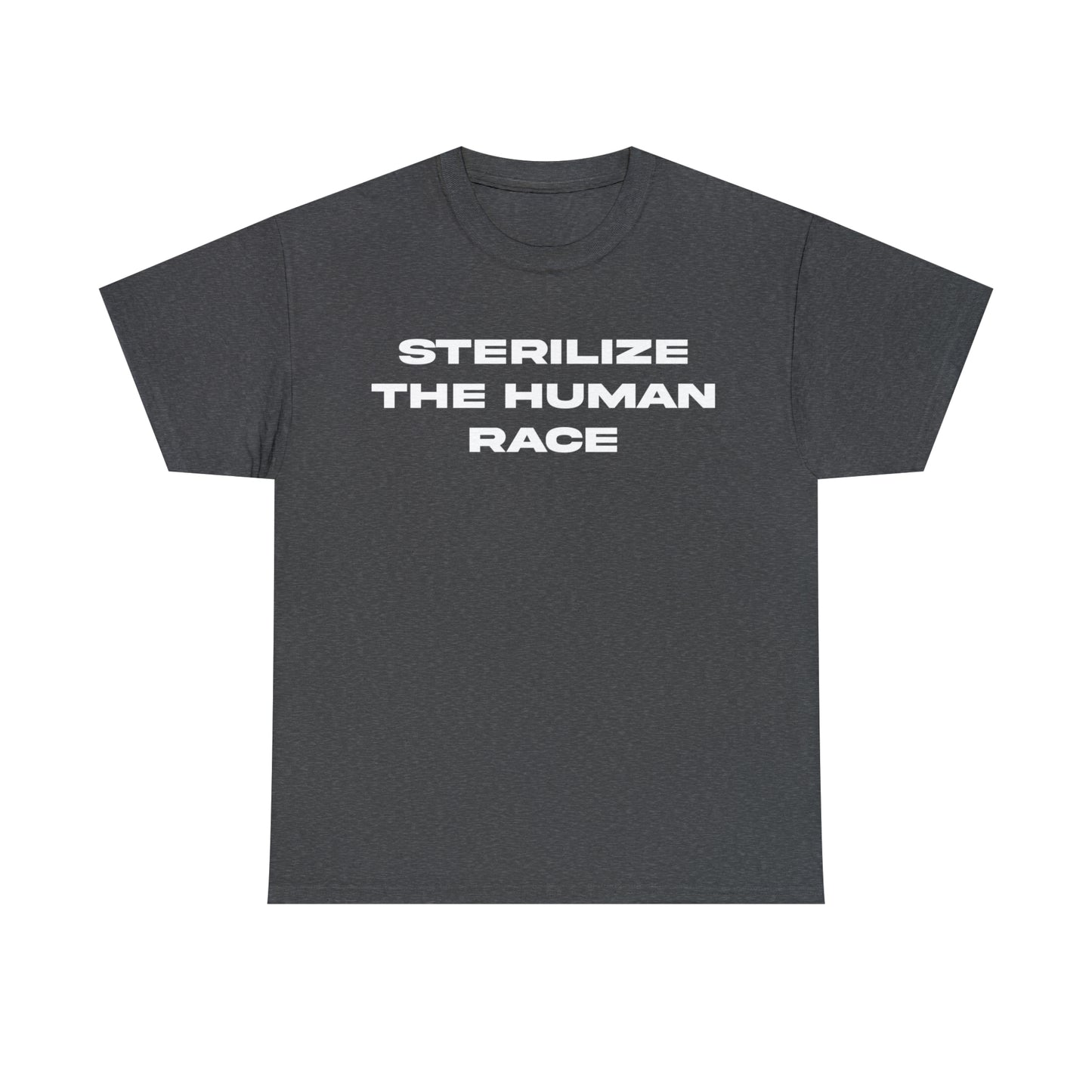 STERILIZE THE HUMAN RACE TEE