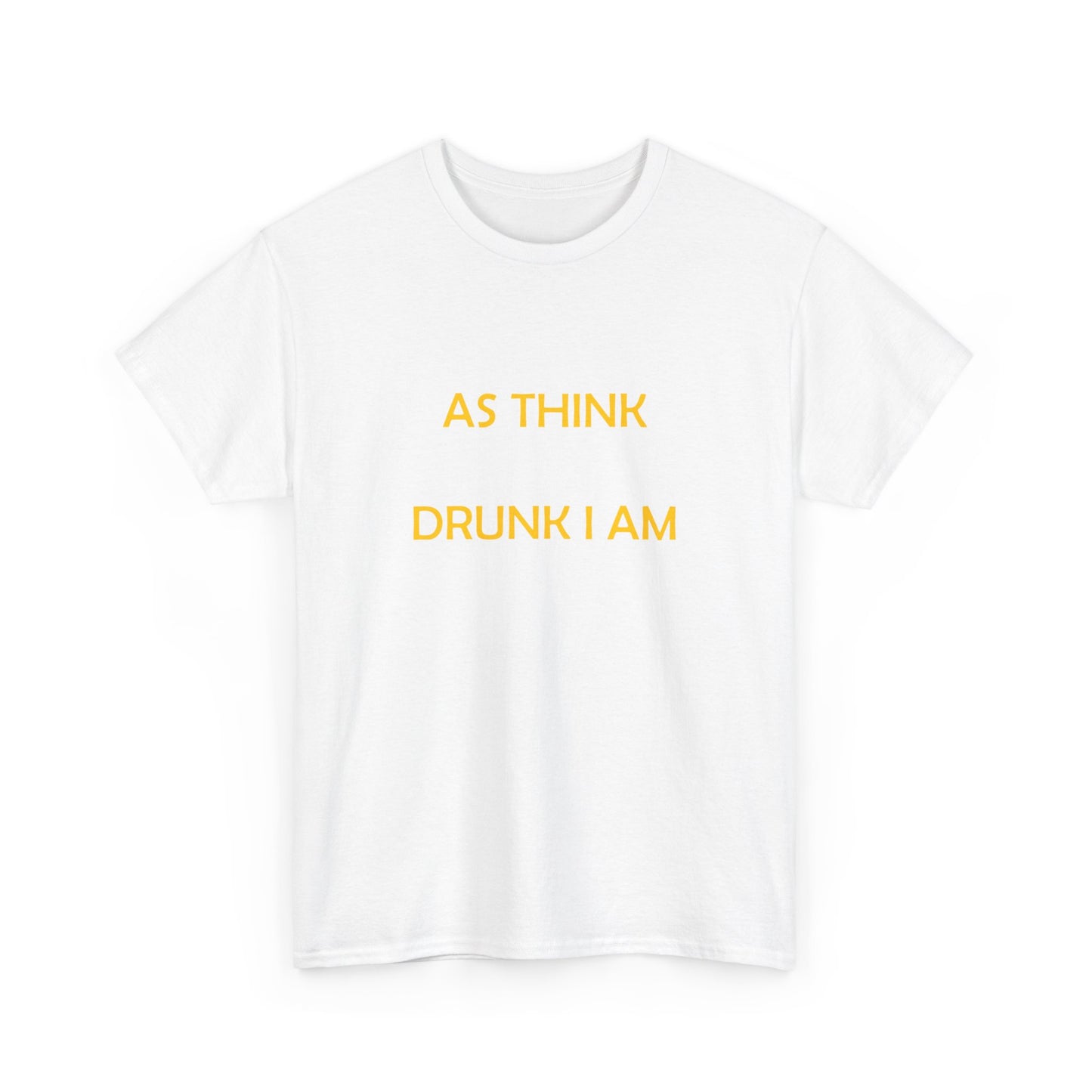 I AM NOT AS DRUNK AS YOU THINK I AM TEE