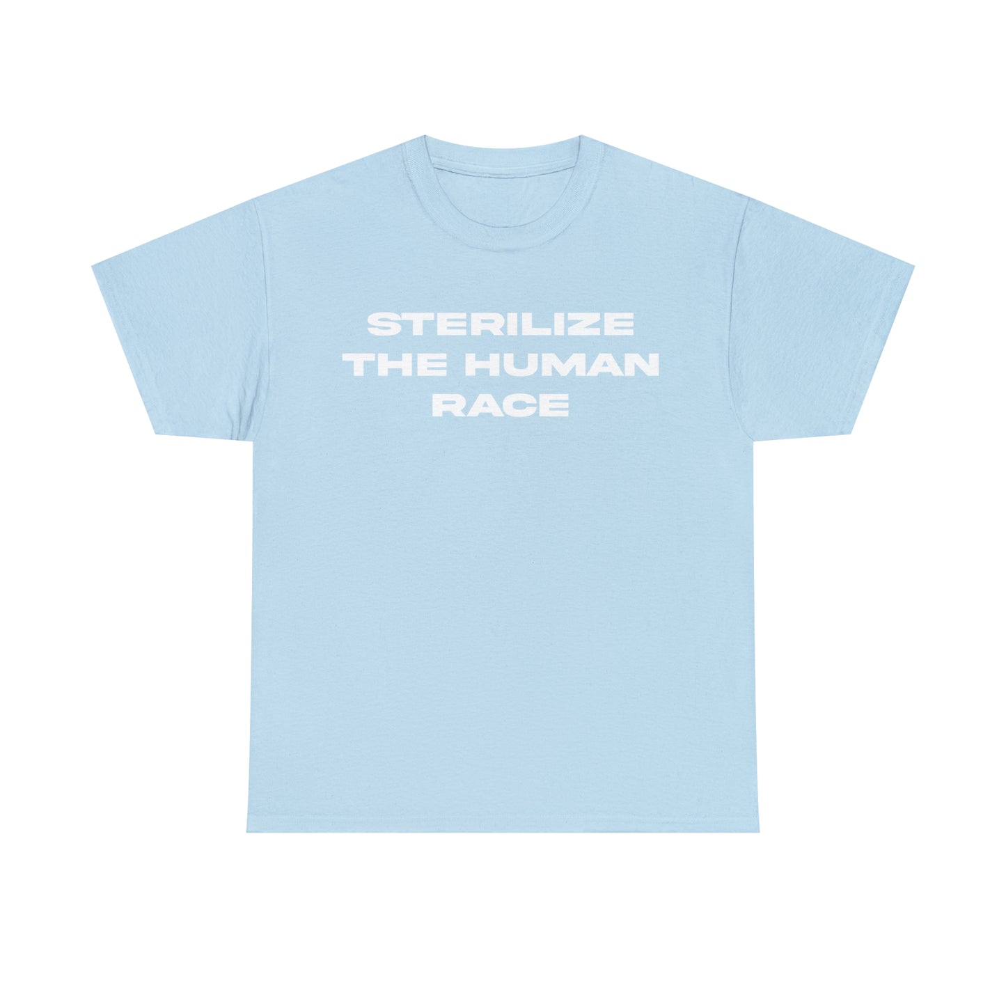 STERILIZE THE HUMAN RACE TEE