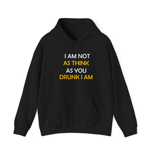 I AM NOT AS DRUNK AS YOU THINK I AM HOODIE