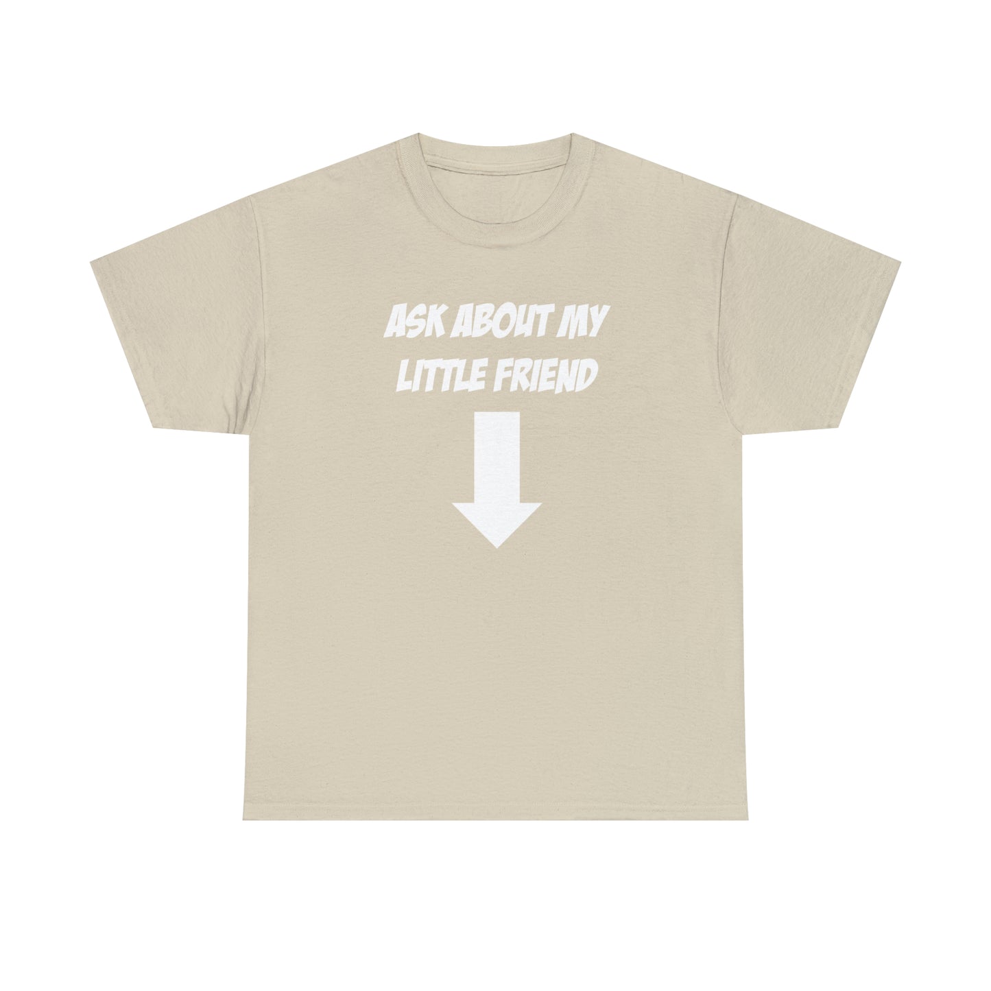 ASK ABOUT MY LITTLE FRIEND TEE