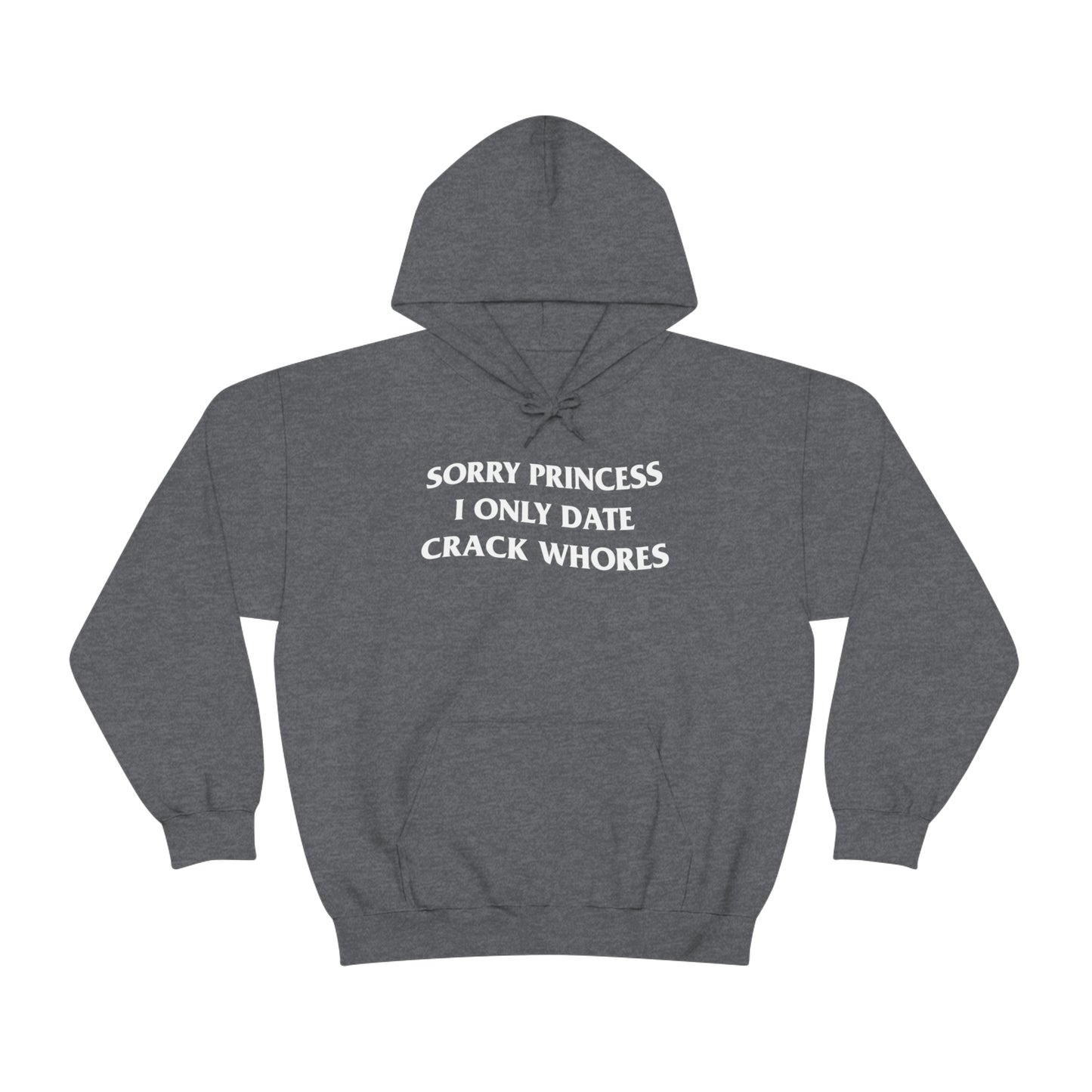 SORRY PRINCESS I ONLY DATE CRACK WHORES HOODIE