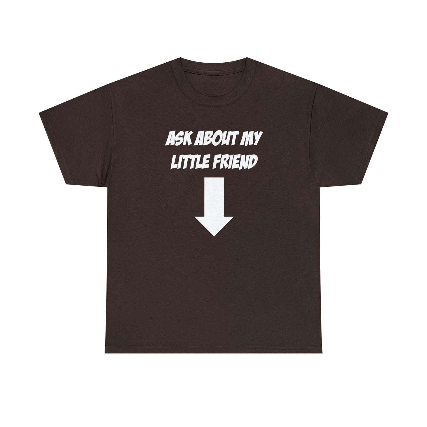 ASK ABOUT MY LITTLE FRIEND TEE