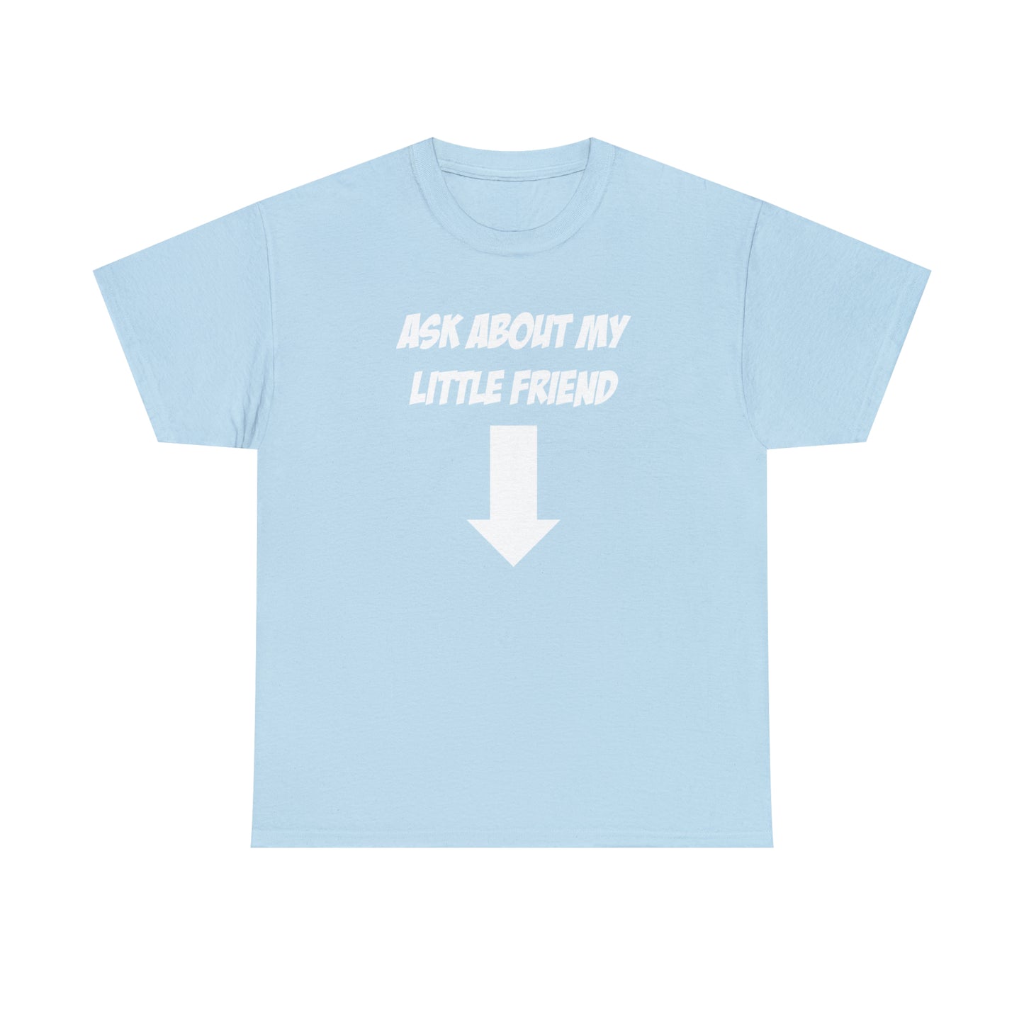 ASK ABOUT MY LITTLE FRIEND TEE