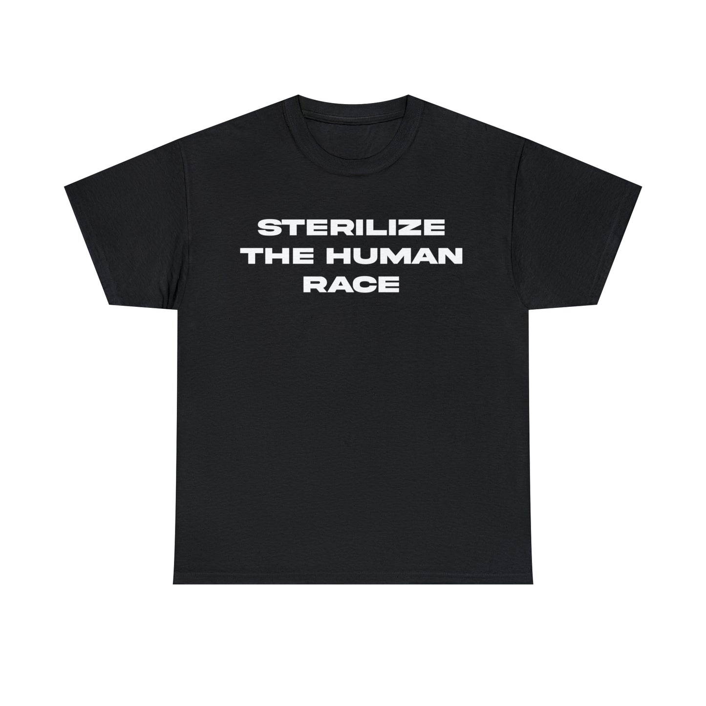 STERILIZE THE HUMAN RACE TEE