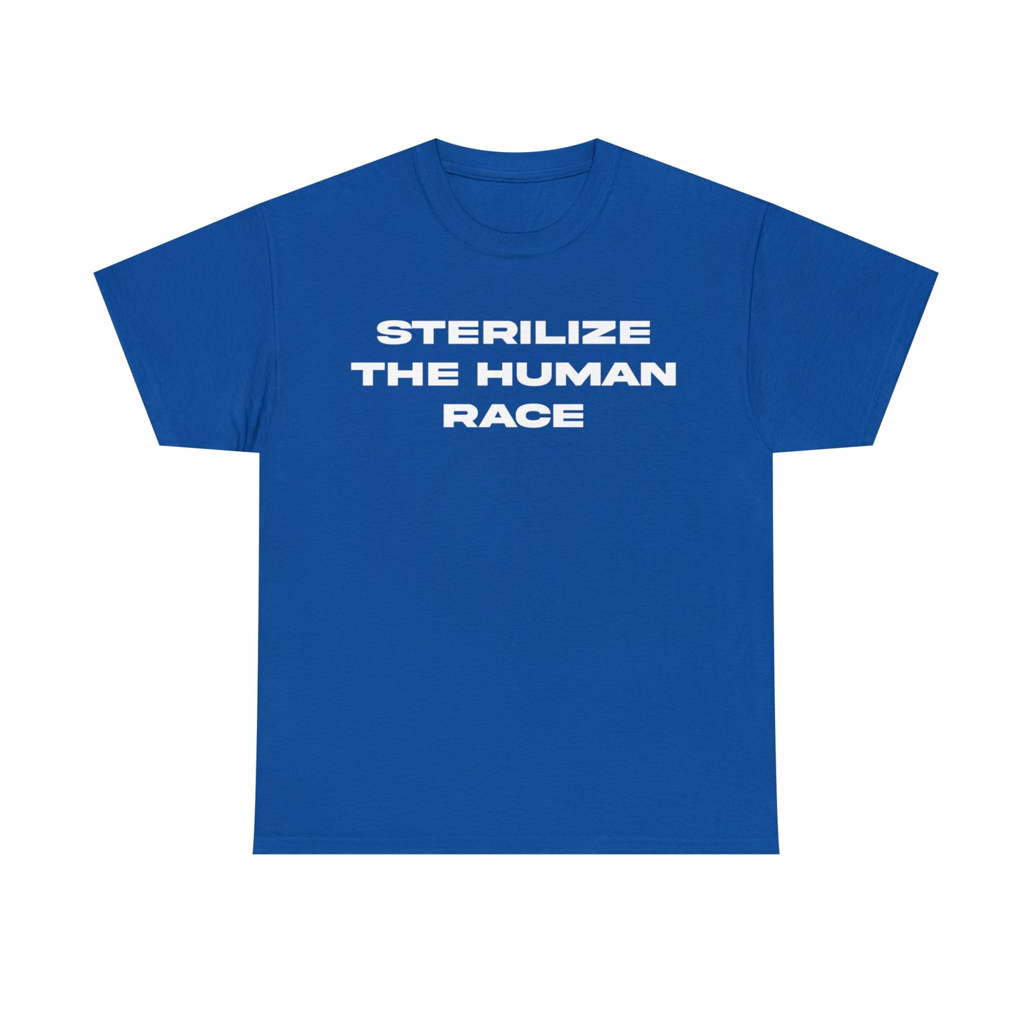 STERILIZE THE HUMAN RACE TEE