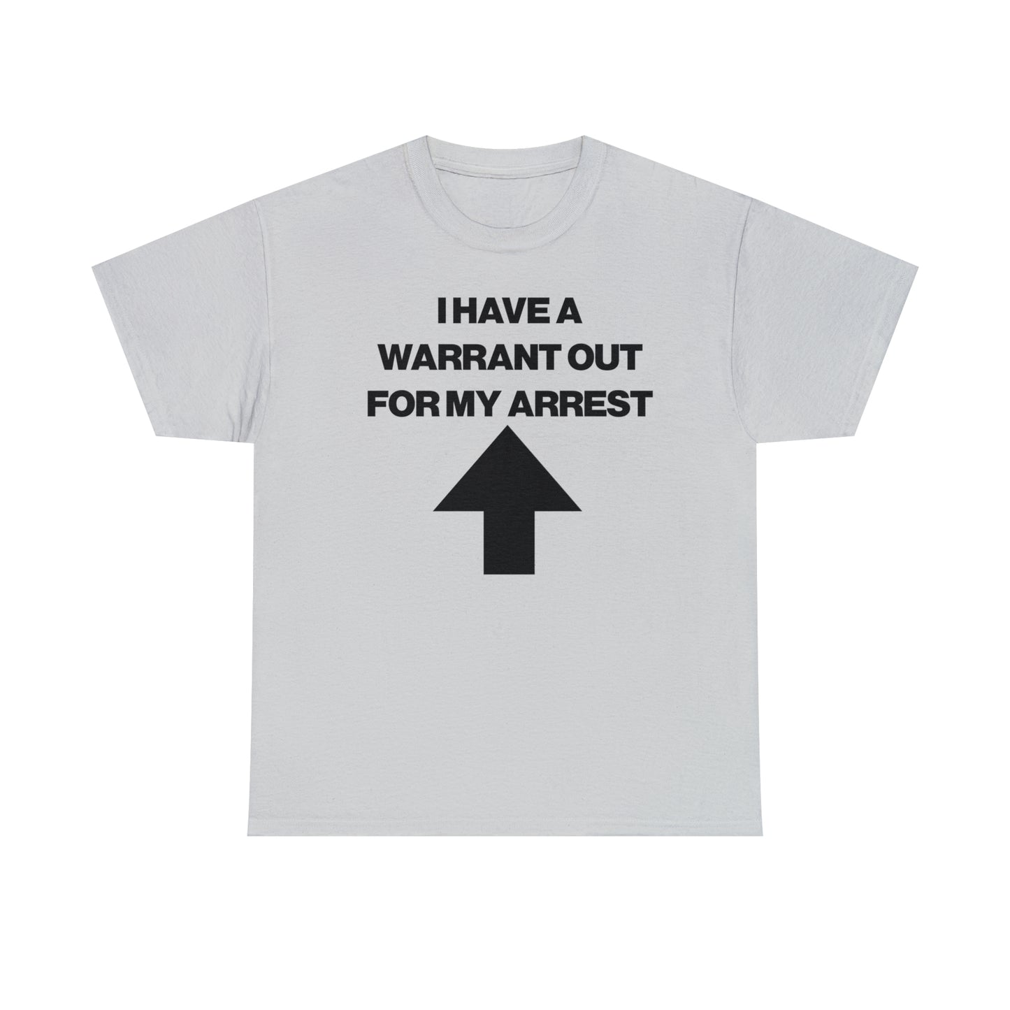 I HAVE A WARRANT OUT FOR MY ARREST TEE