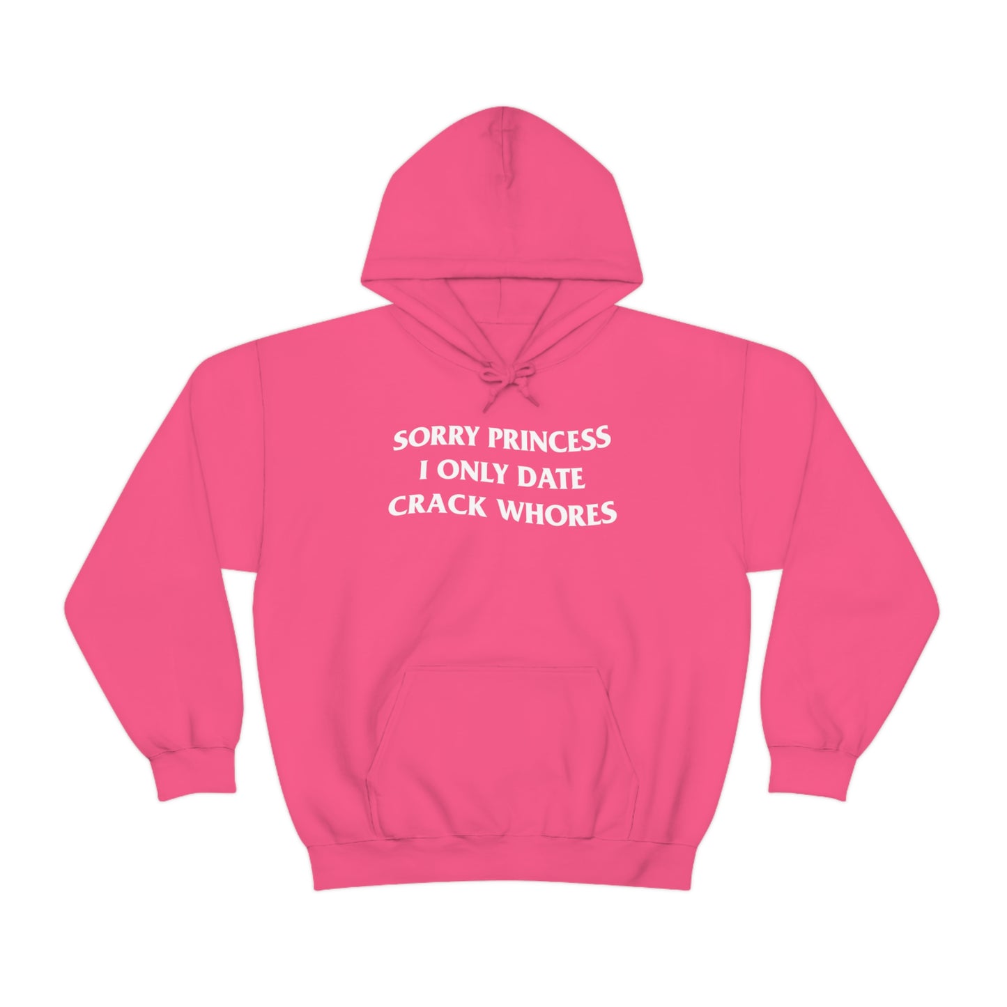 SORRY PRINCESS I ONLY DATE CRACK WHORES HOODIE