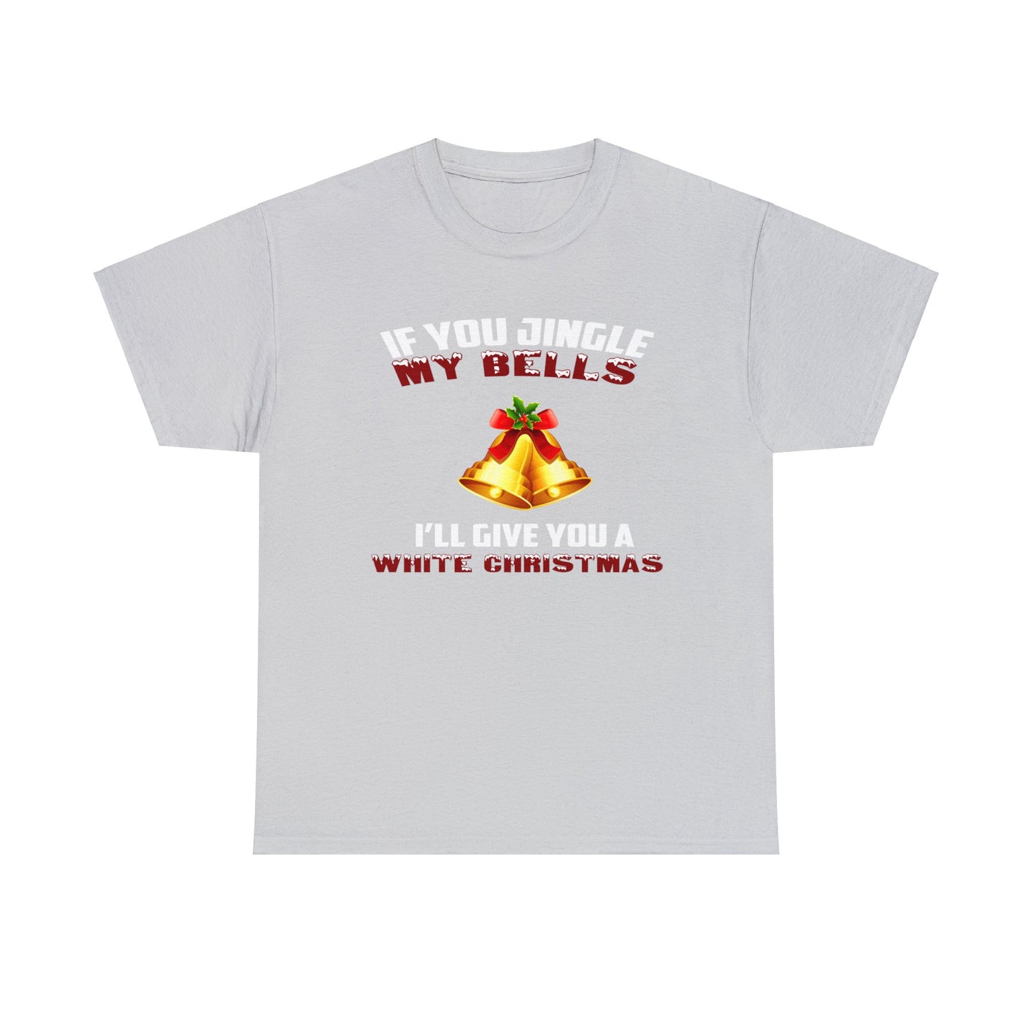 IF YOU JINGLE MY BELLS I'LL GIVE YOU A WHITE CHRISTMAS TEE