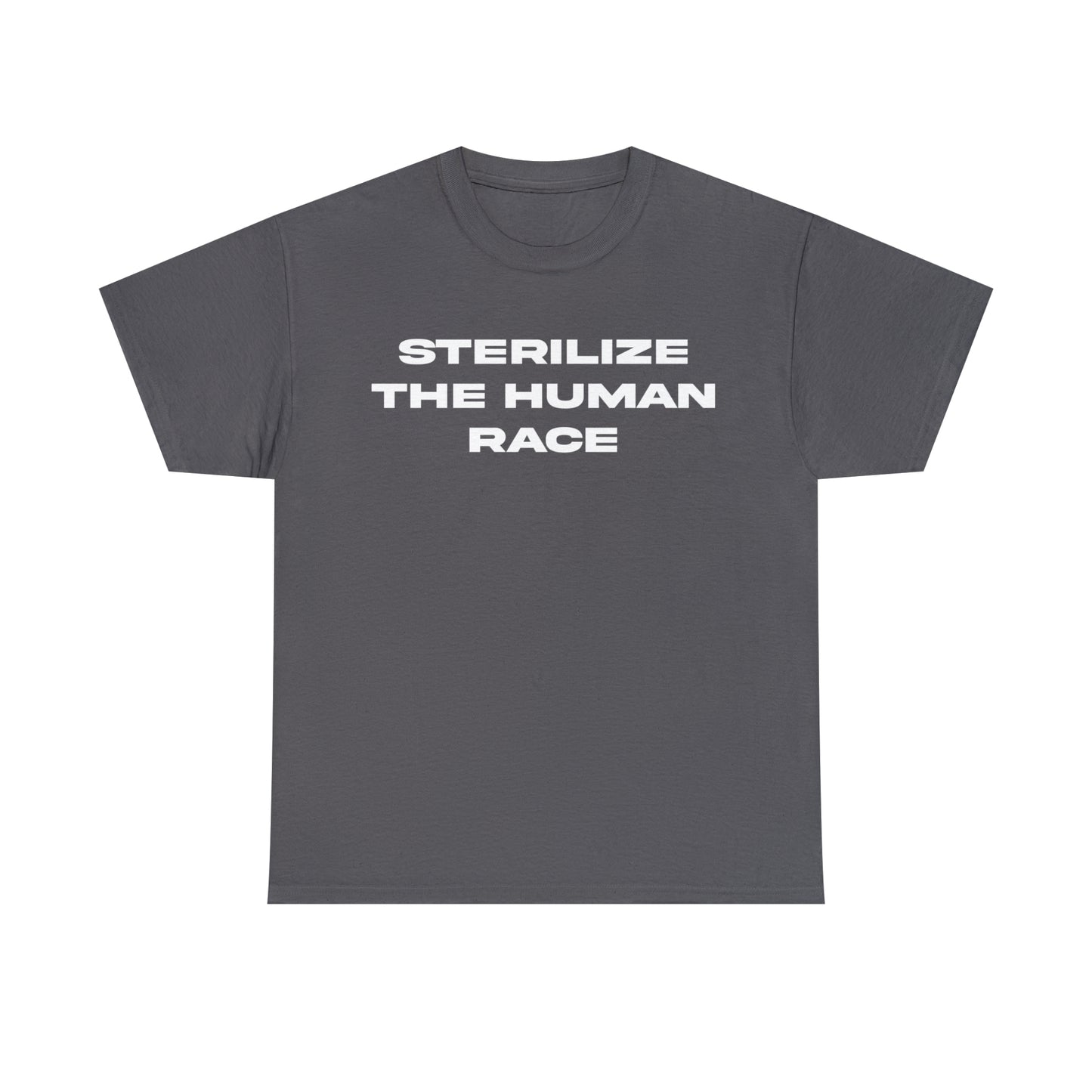 STERILIZE THE HUMAN RACE TEE