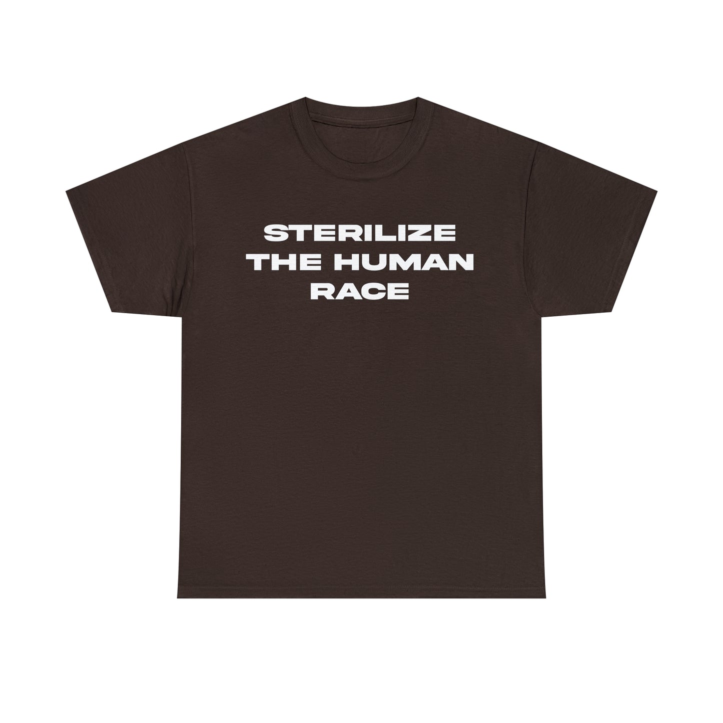 STERILIZE THE HUMAN RACE TEE