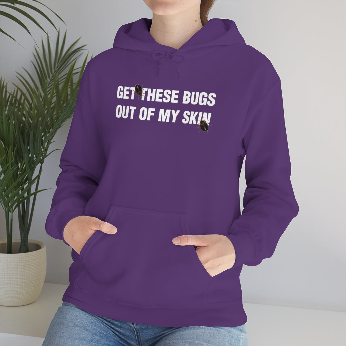 GET THESE BUGS OUT OF MY SKIN HOODIE