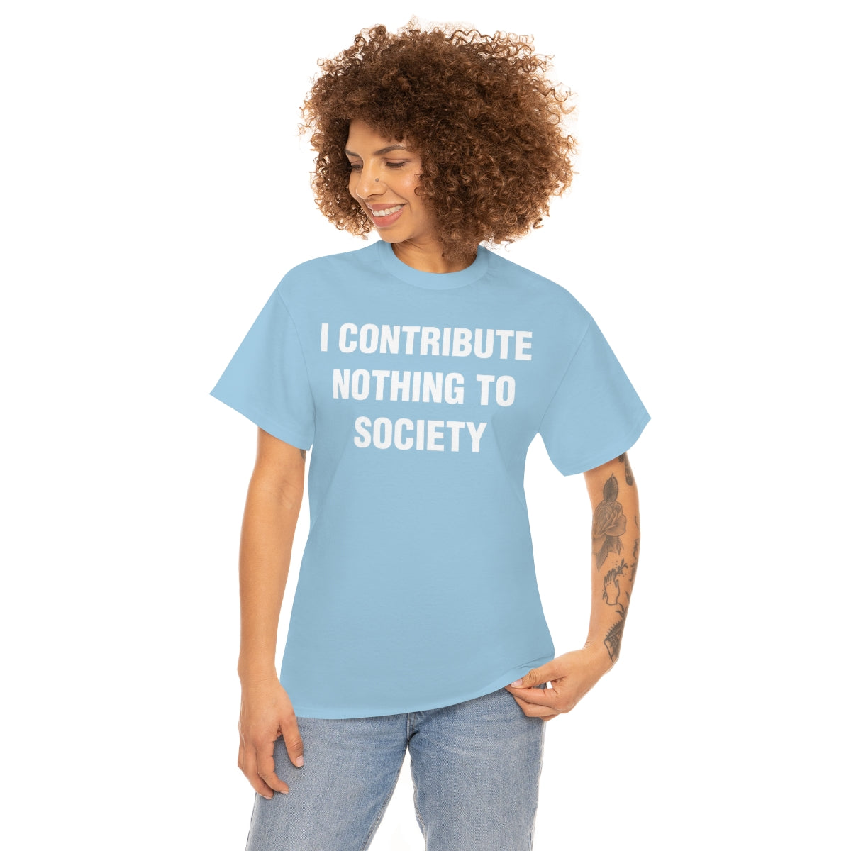 I CONTRIBUTE NOTHING TO SOCIETY TEE