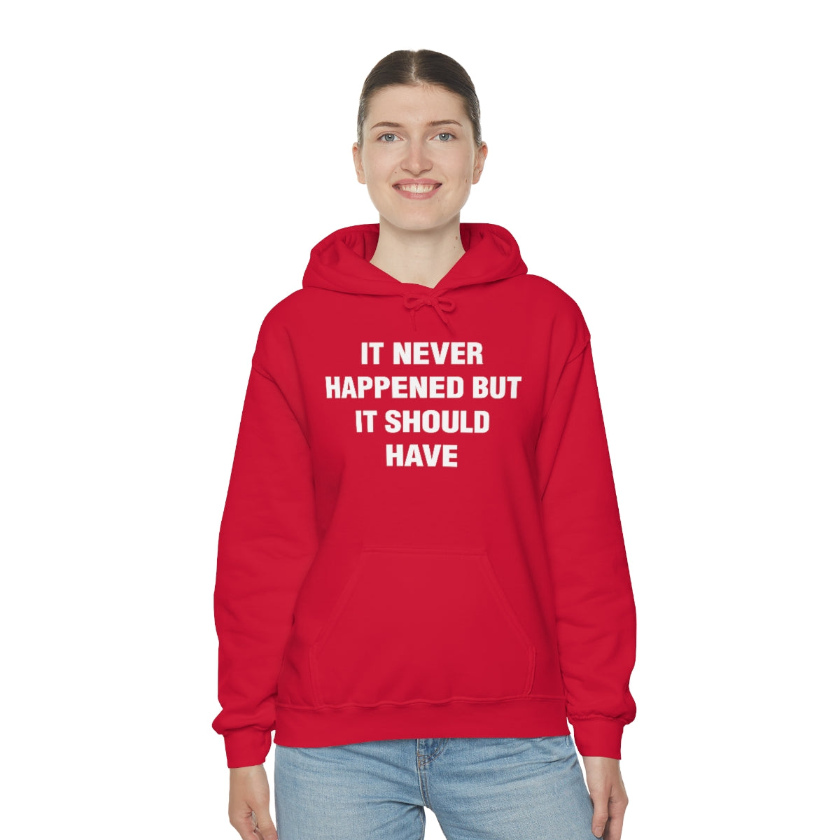 IT NEVER HAPPENED BUT IT SHOULD HAVE HOODIE