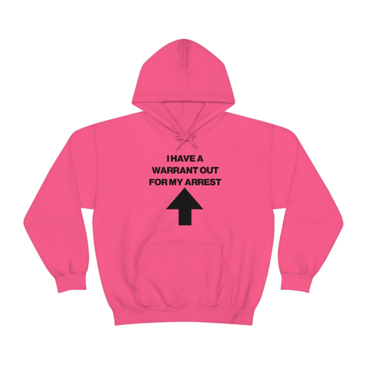 I HAVE A WARRANT OUT FOR MY ARREST HOODIE