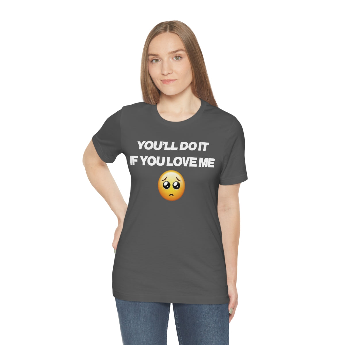 YOU'LL DO IT IF YOU LOVE ME TEE