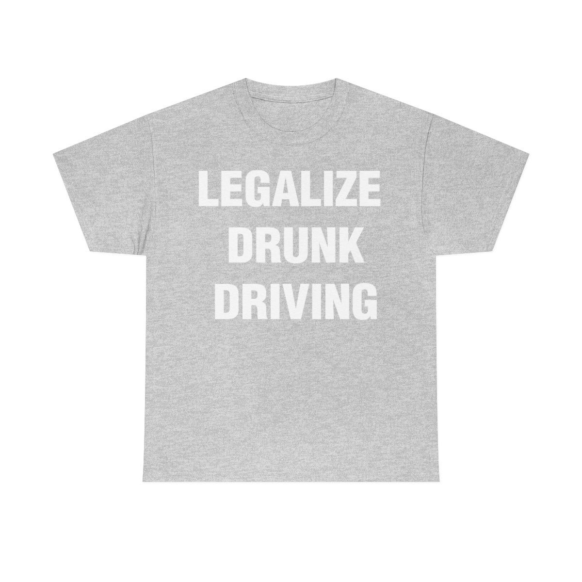 LEGALIZE  DRUNK DRIVING TEE