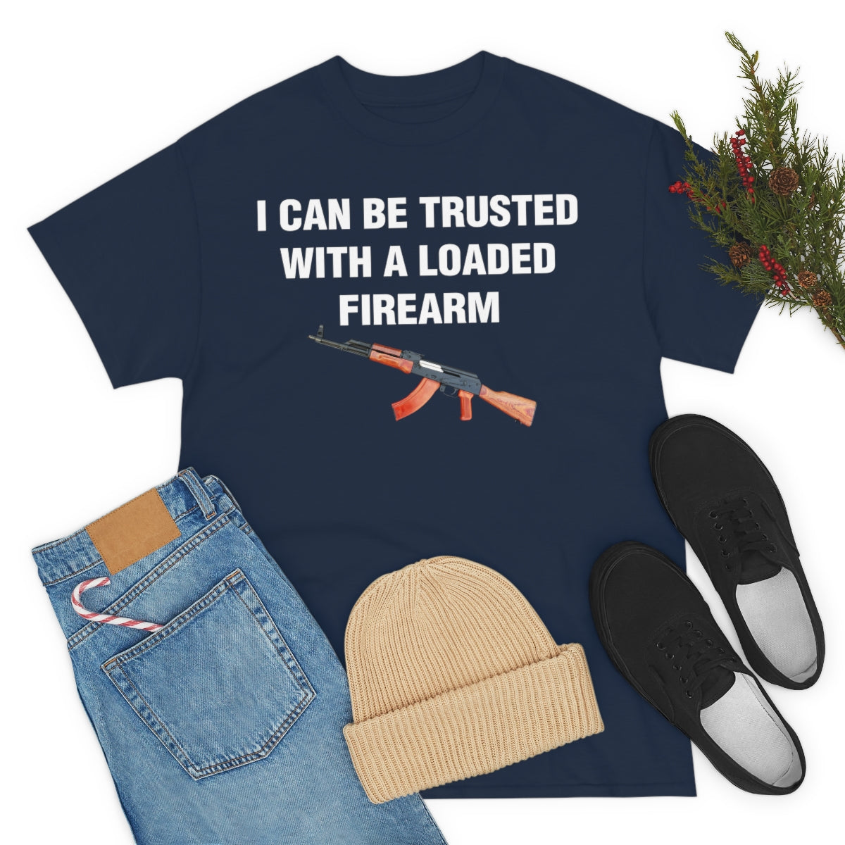 I CAN BE TRUSTED WITH A LOADED FIREARM TEE