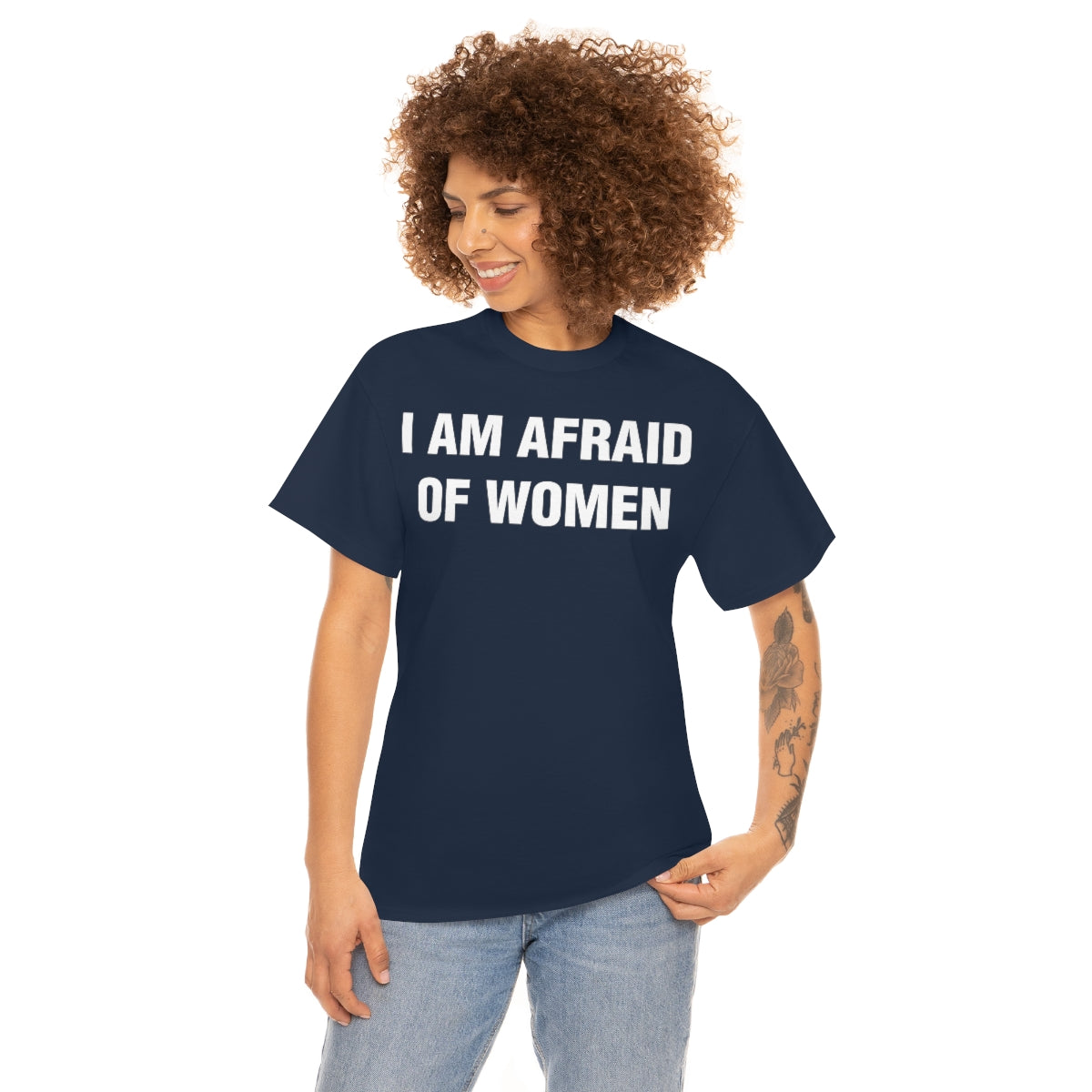 I AM AFRAID OF WOMEN TEE