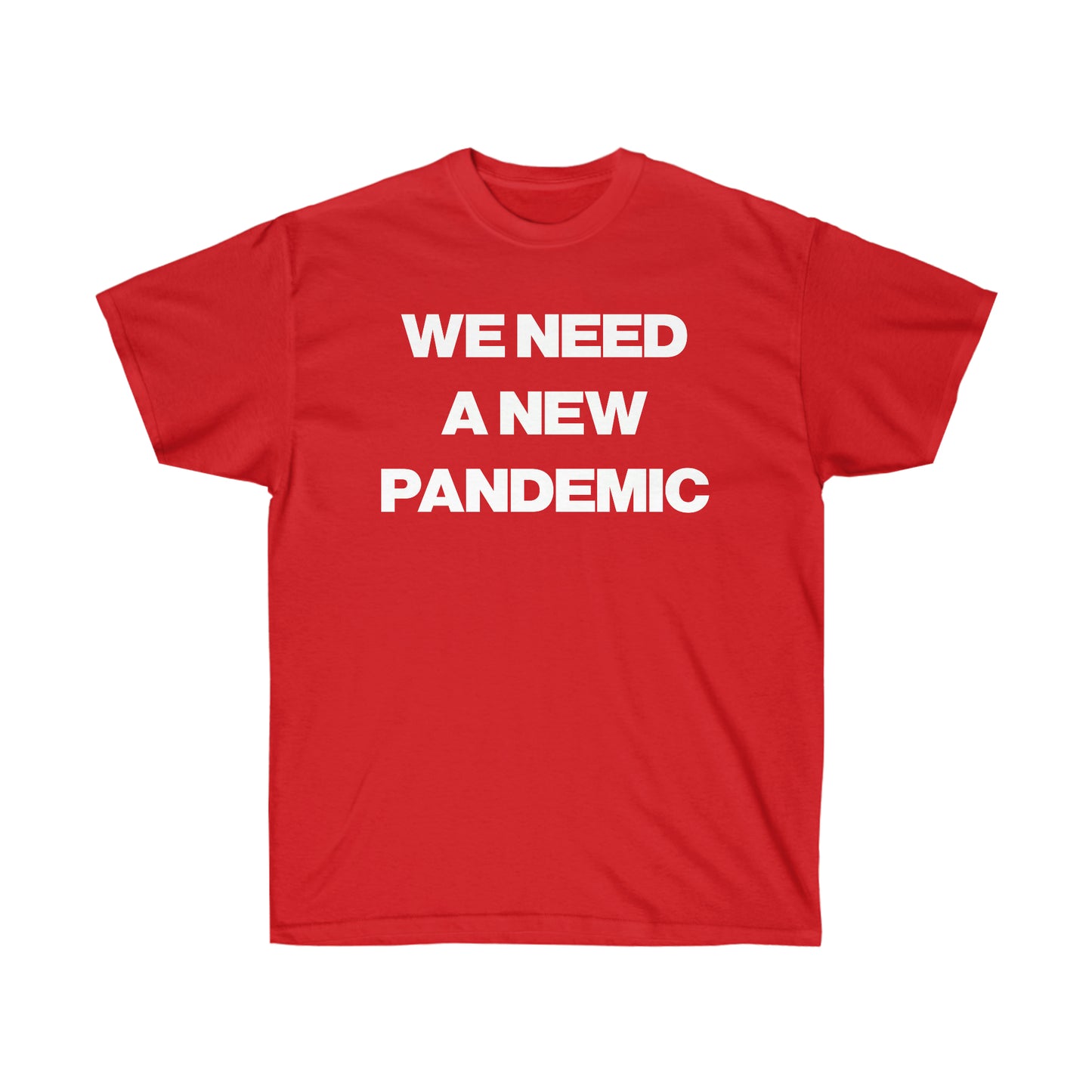 WE NEED A NEW PANDEMIC TEE