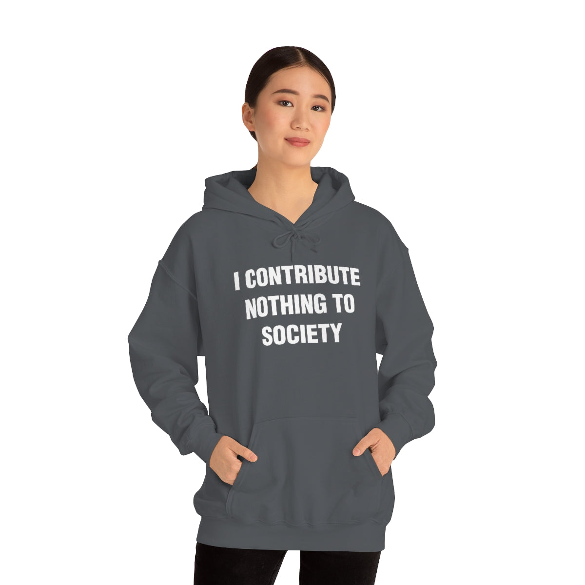 I CONTRIBUTE NOTHING TO SOCIETY HOODIE