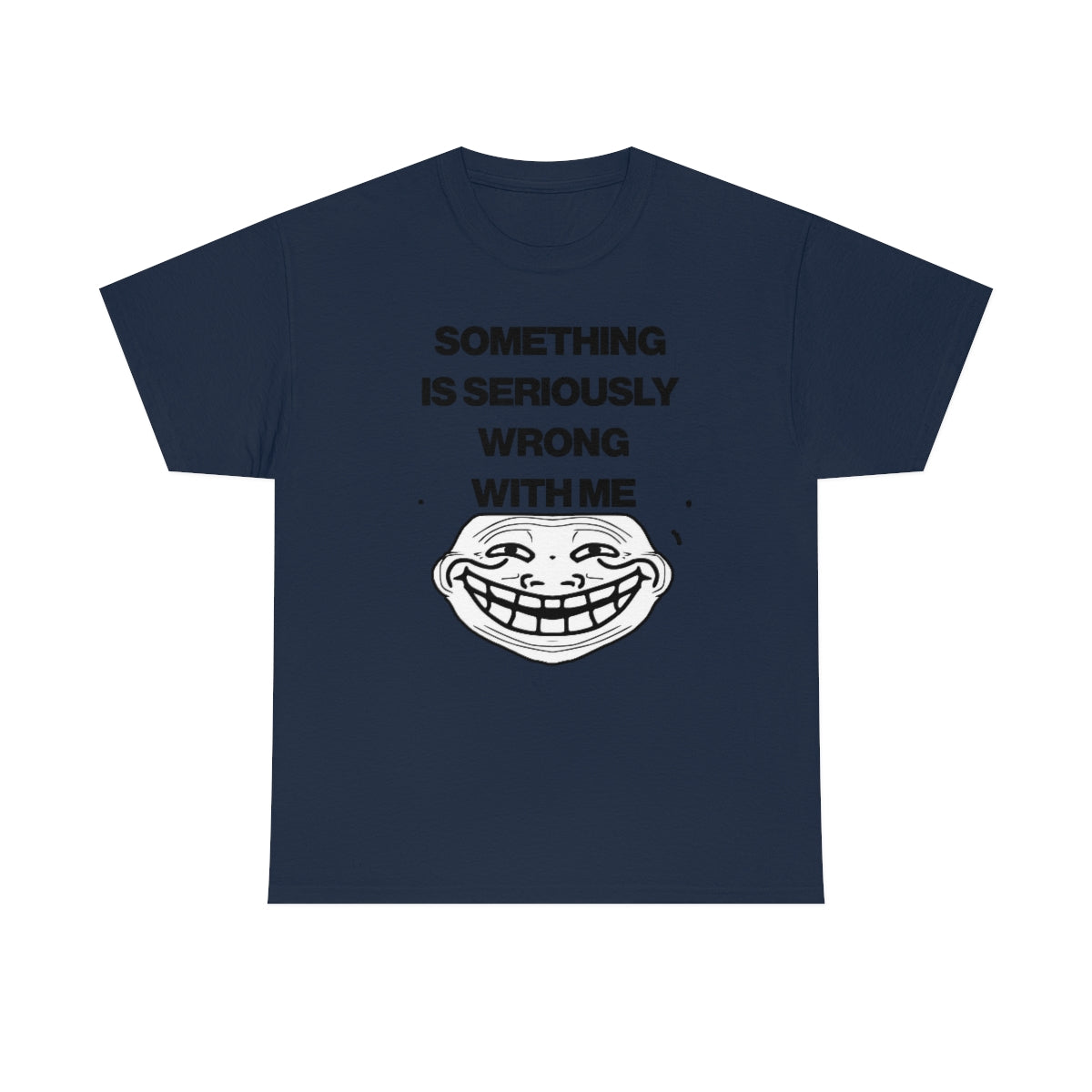 SOMETHING  IS SERIOUSLY  WRONG WITH ME TEE