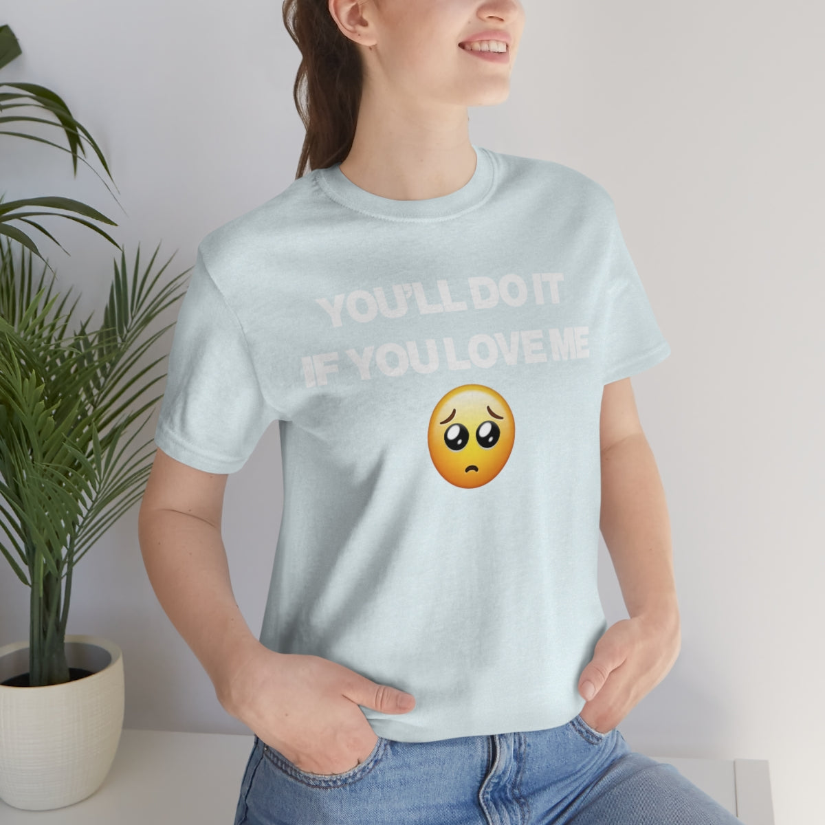 YOU'LL DO IT IF YOU LOVE ME TEE