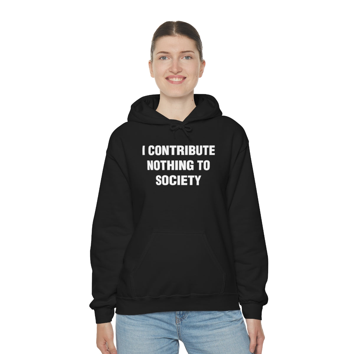 I CONTRIBUTE NOTHING TO SOCIETY HOODIE