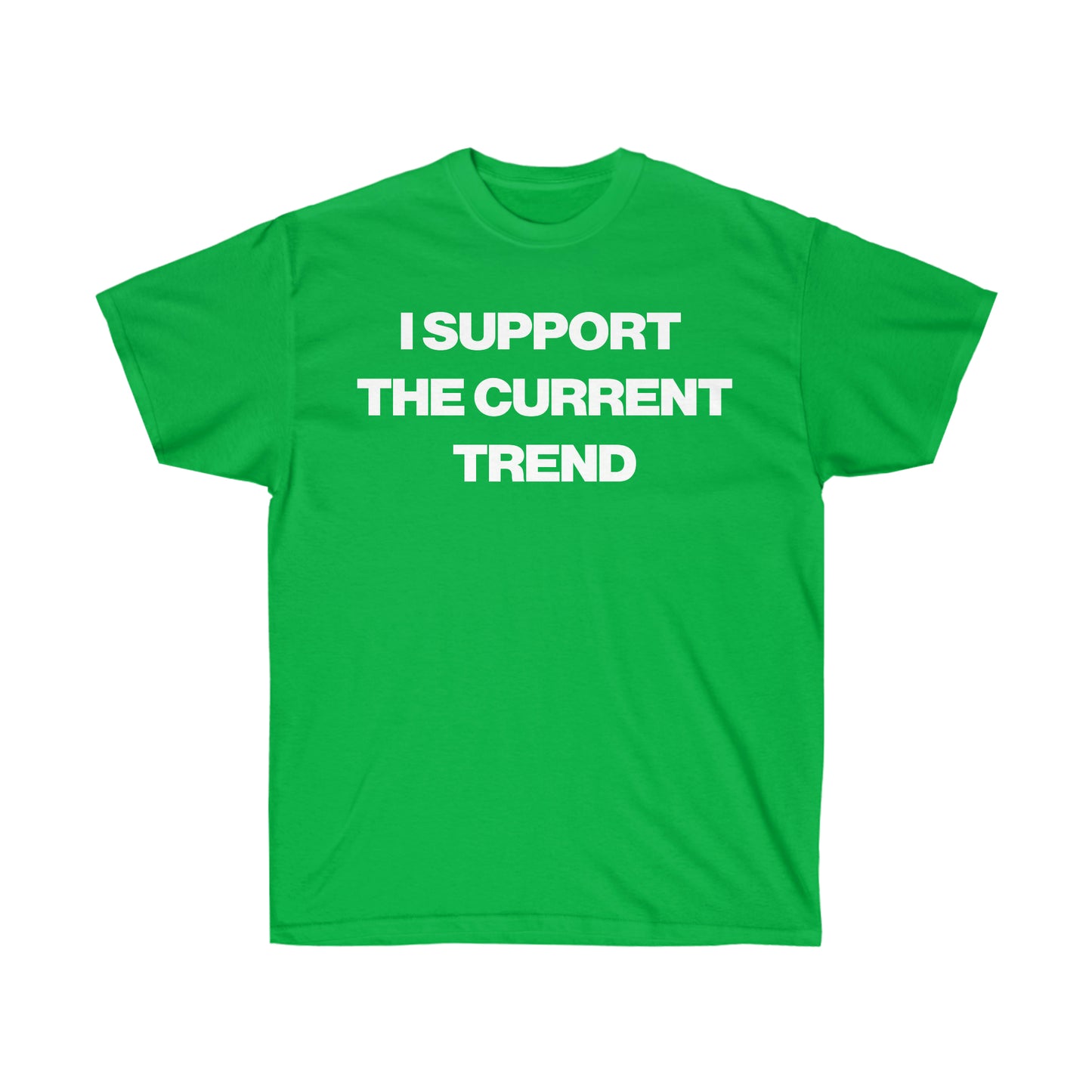 I SUPPORT THE CURRENT TREND TEE