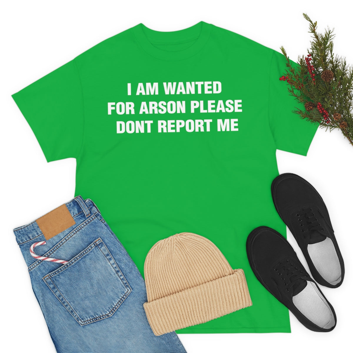 I AM WANTED  FOR ARSON PLEASE  DONT REPORT ME TEE