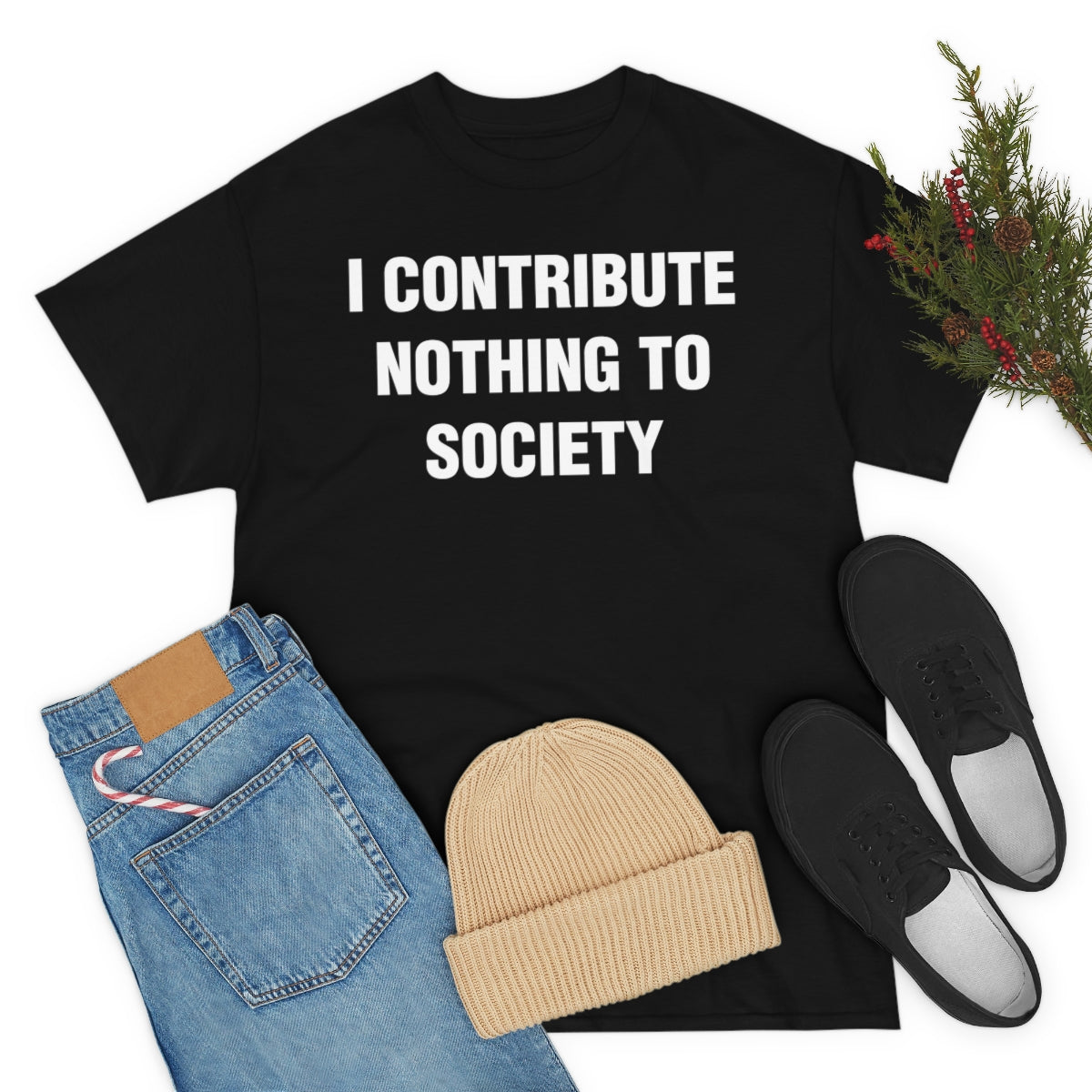 I CONTRIBUTE NOTHING TO SOCIETY TEE