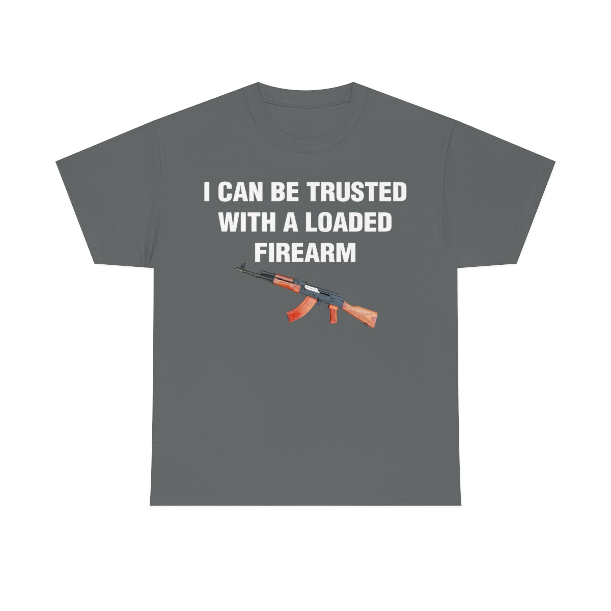 I CAN BE TRUSTED WITH A LOADED FIREARM TEE