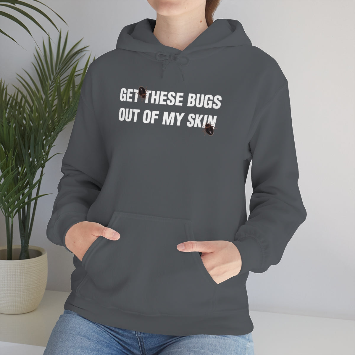 GET THESE BUGS OUT OF MY SKIN HOODIE