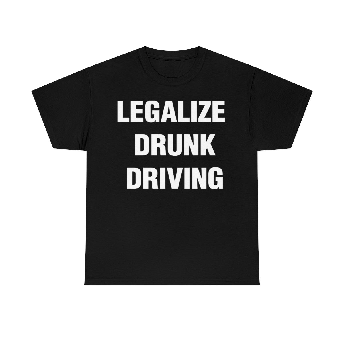 LEGALIZE  DRUNK DRIVING TEE