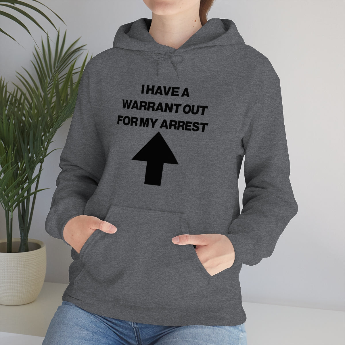 I HAVE A WARRANT OUT FOR MY ARREST HOODIE