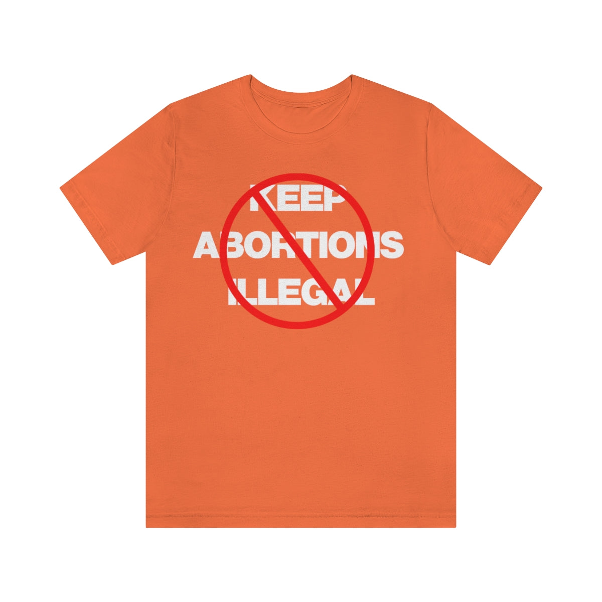 KEEP ABORTIONS ILLEGAL TEE