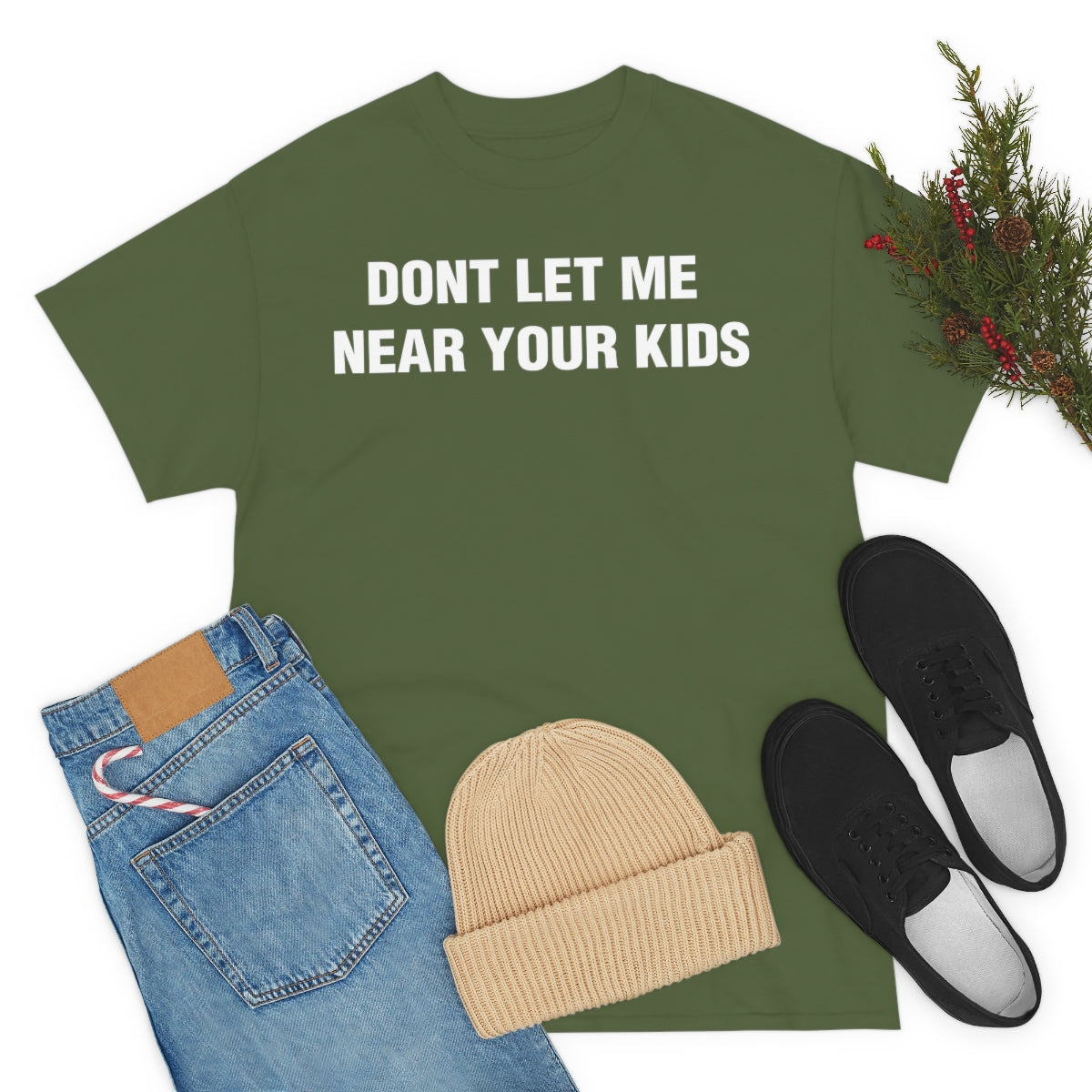 DONT LET ME  NEAR YOUR KIDS TEE