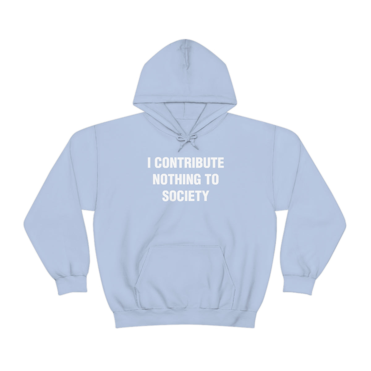 I CONTRIBUTE NOTHING TO SOCIETY HOODIE