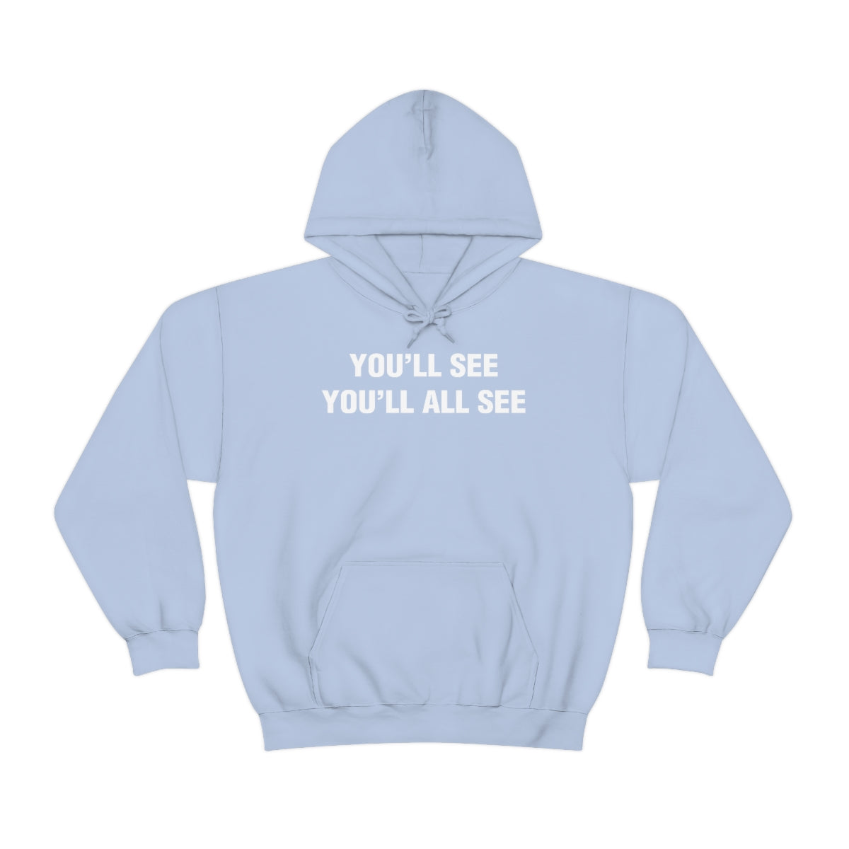 YOU'LL SEE YOU'LL ALL SEE HOODIE