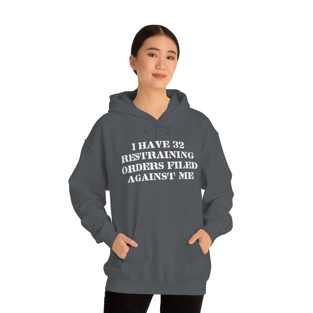 I HAVE 32 RESTRAINING  ORDERS FILED AGAINST ME HOODIE