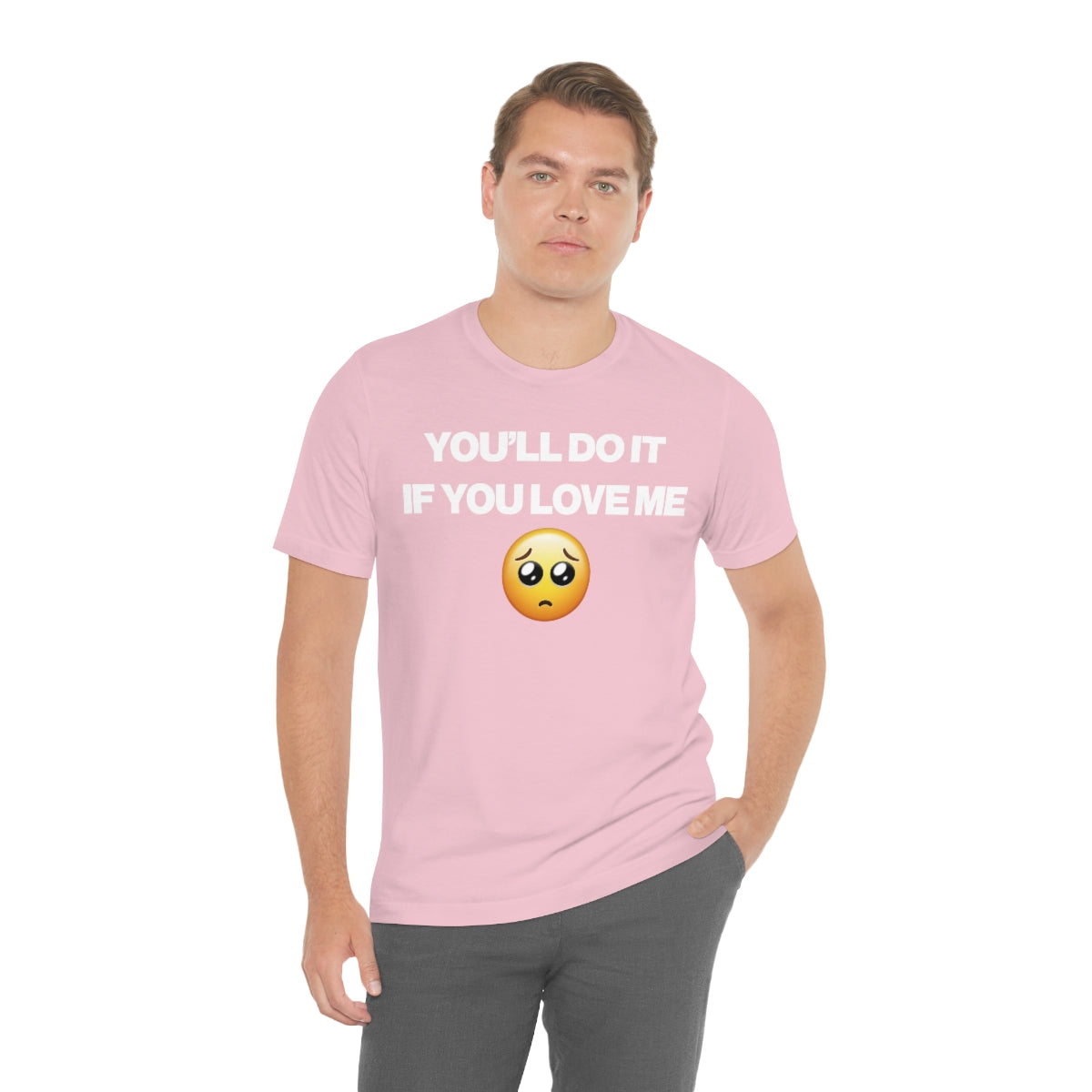 YOU'LL DO IT IF YOU LOVE ME TEE