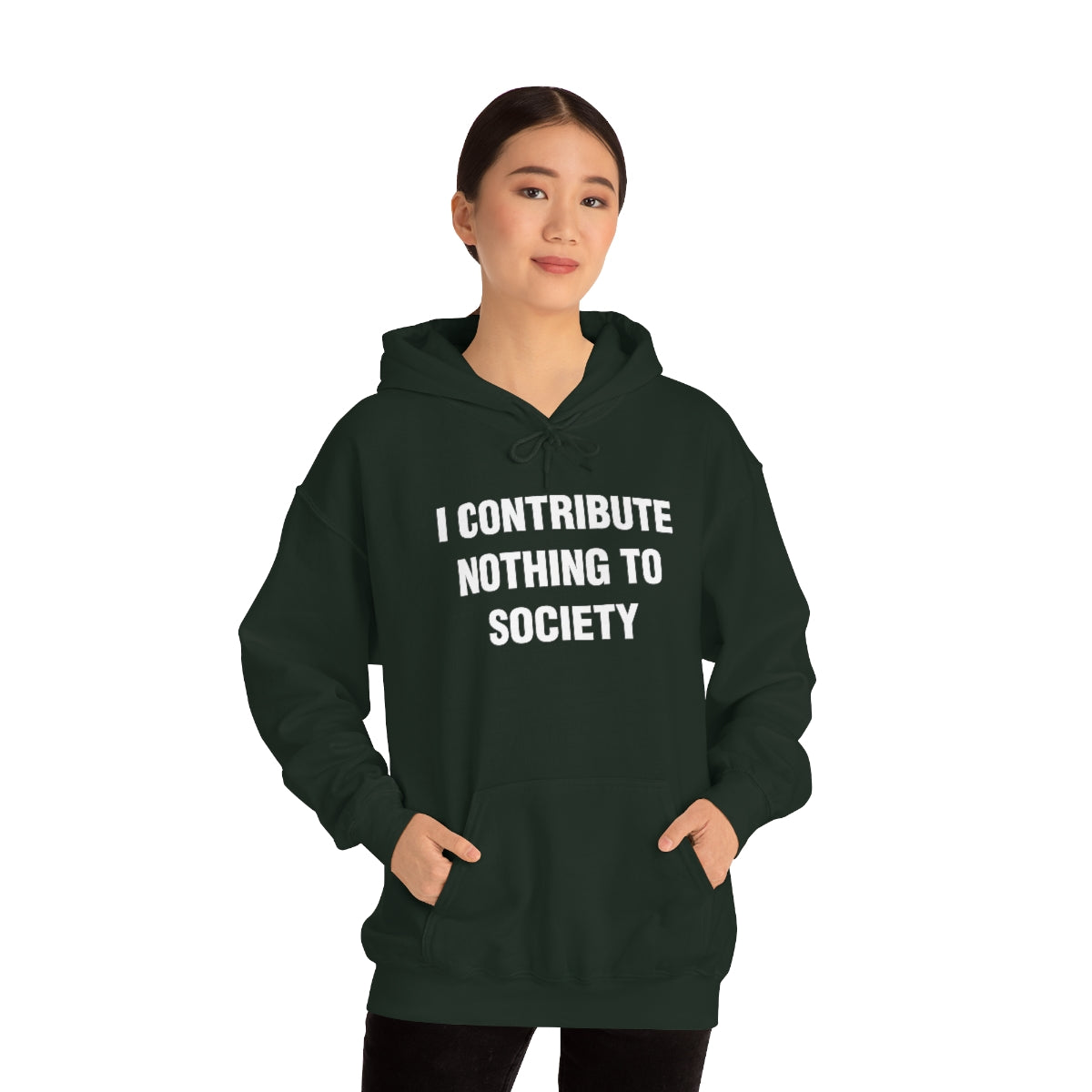 I CONTRIBUTE NOTHING TO SOCIETY HOODIE