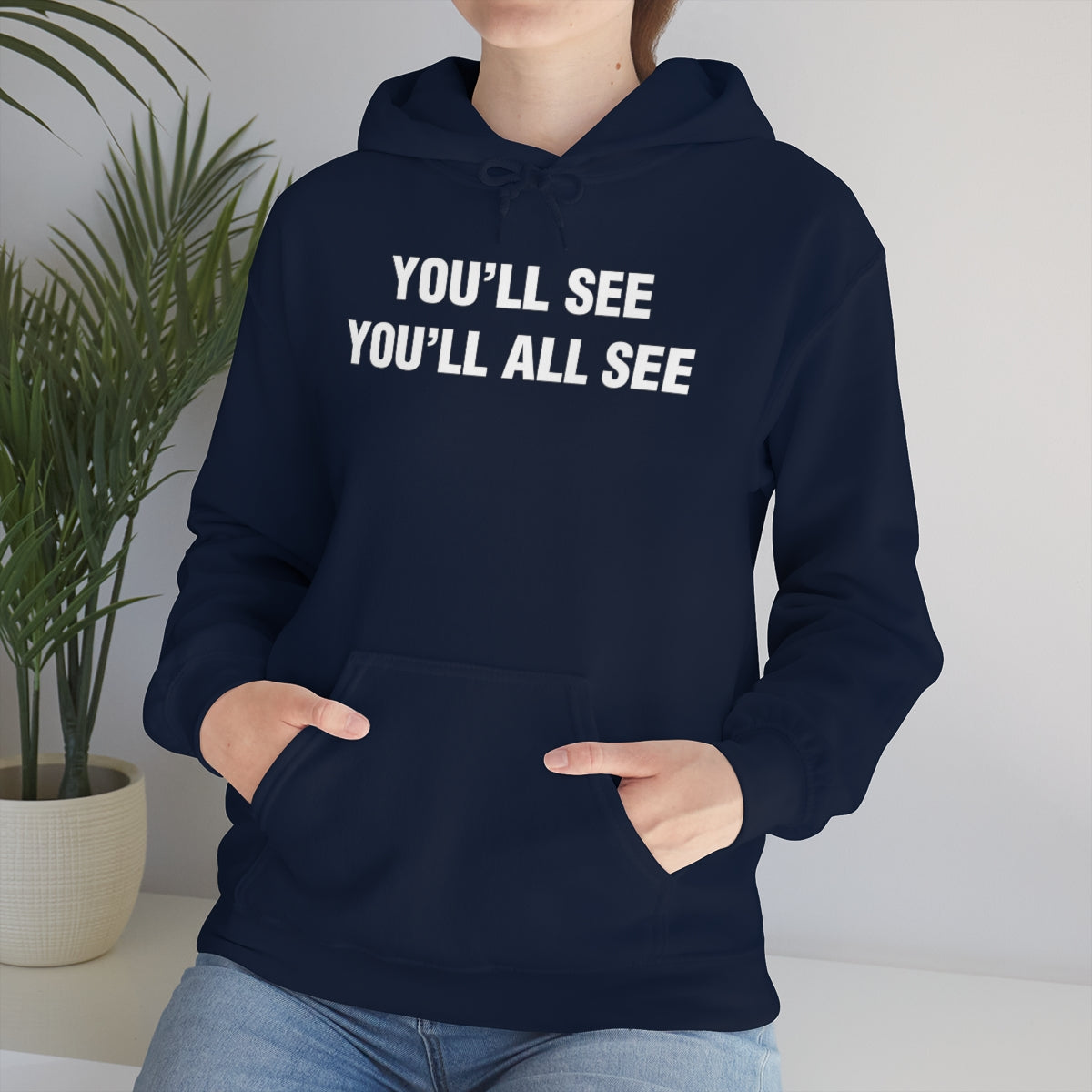 YOU'LL SEE YOU'LL ALL SEE HOODIE