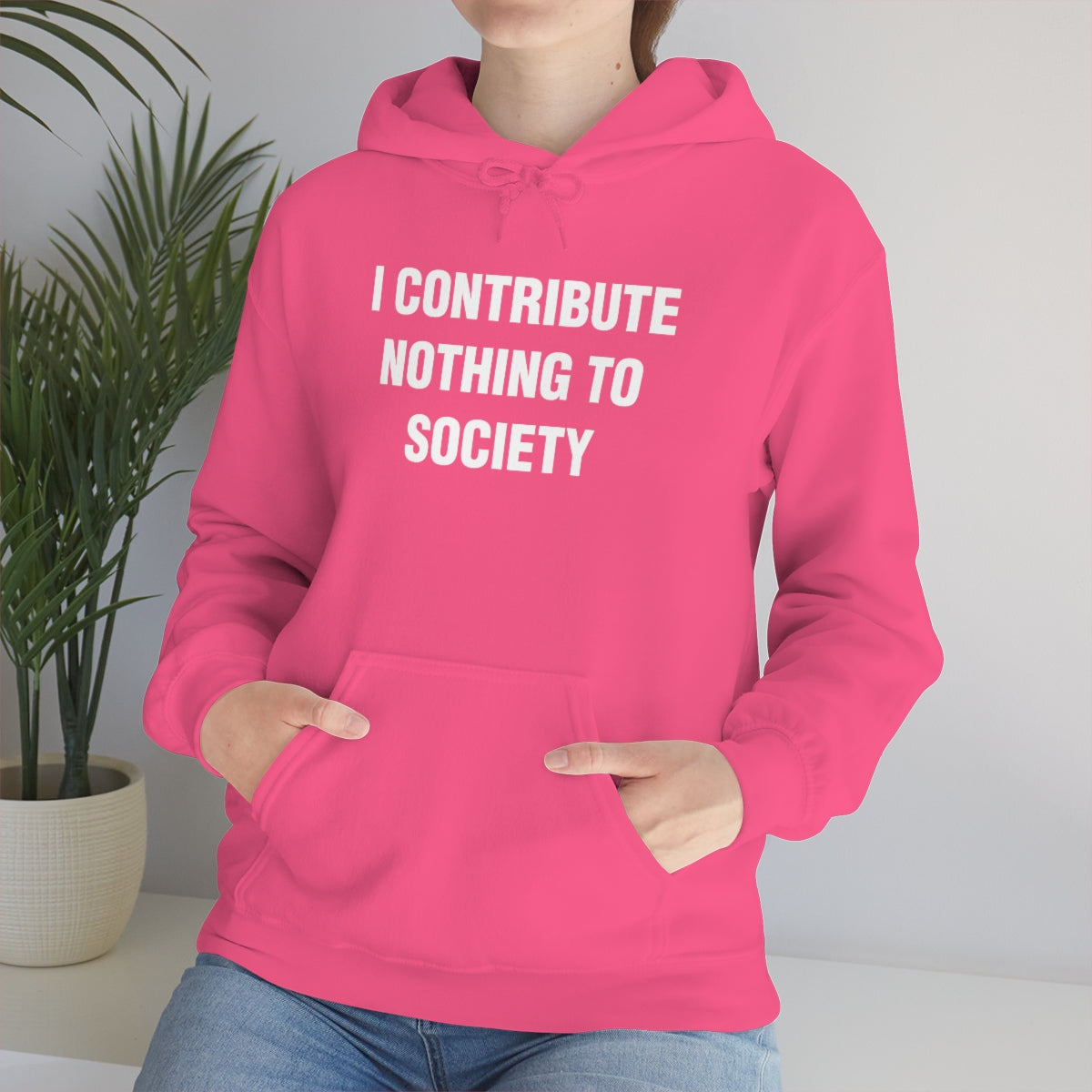 I CONTRIBUTE NOTHING TO SOCIETY HOODIE