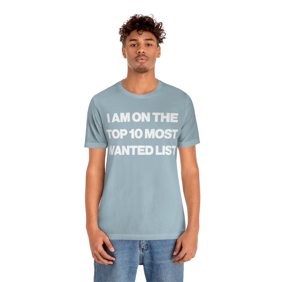 I AM ON THE TOP 10 MOST WANTED LIST TEE